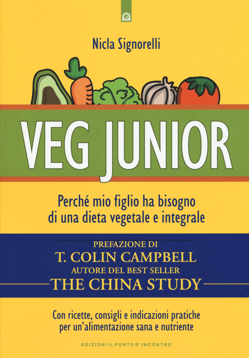 Libro Veg junior. Perché mio figlio ha bisogno di una dieta vegetale e integrale di Nicla Signorelli - ean 9788868202170 - Edizioni Il Punto d'Incontro