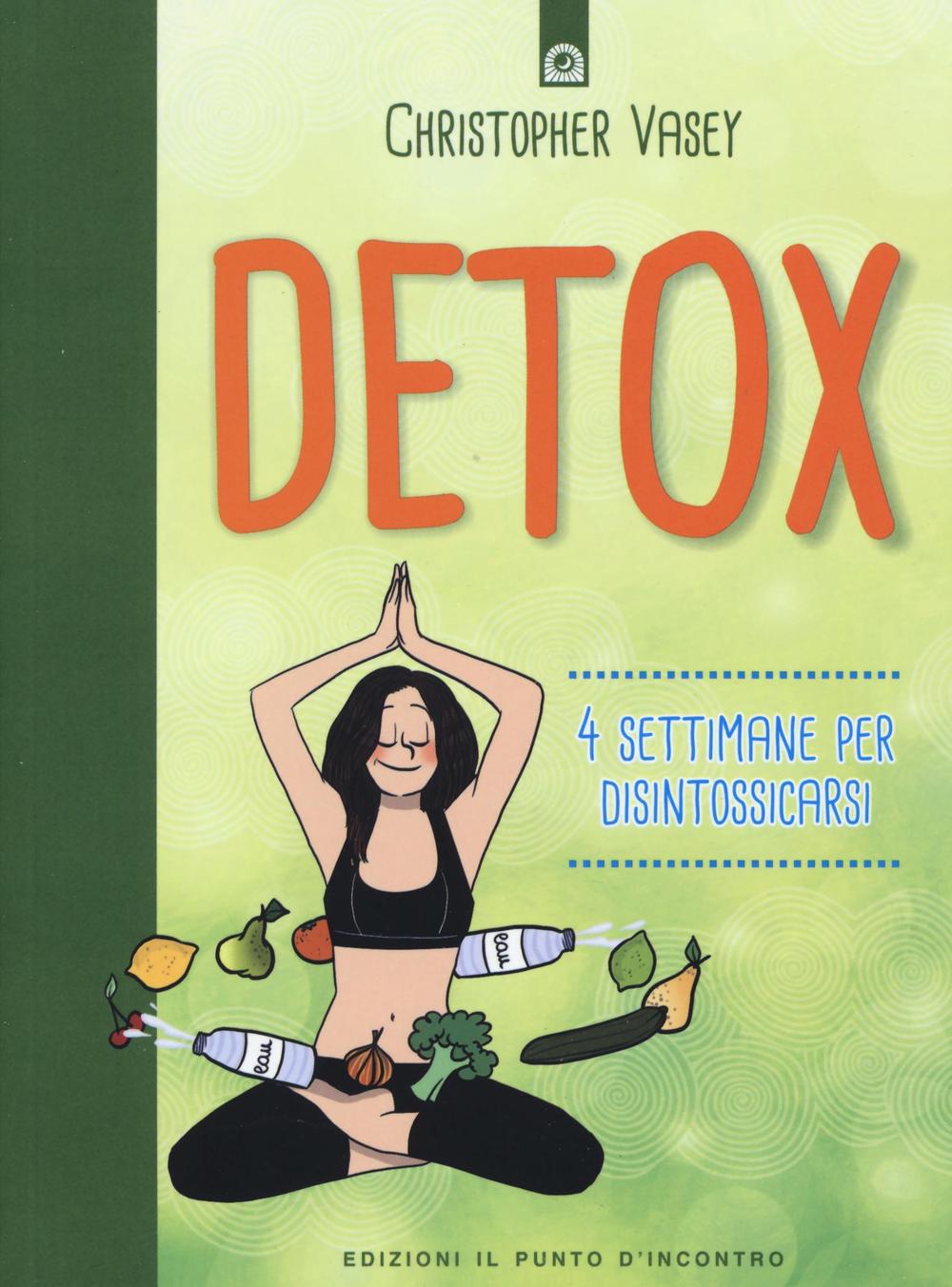 Libro Detox. 4 settimane per disintossicarsi di Christopher Vasey - ean 9788868203122 - Edizioni Il Punto d'Incontro