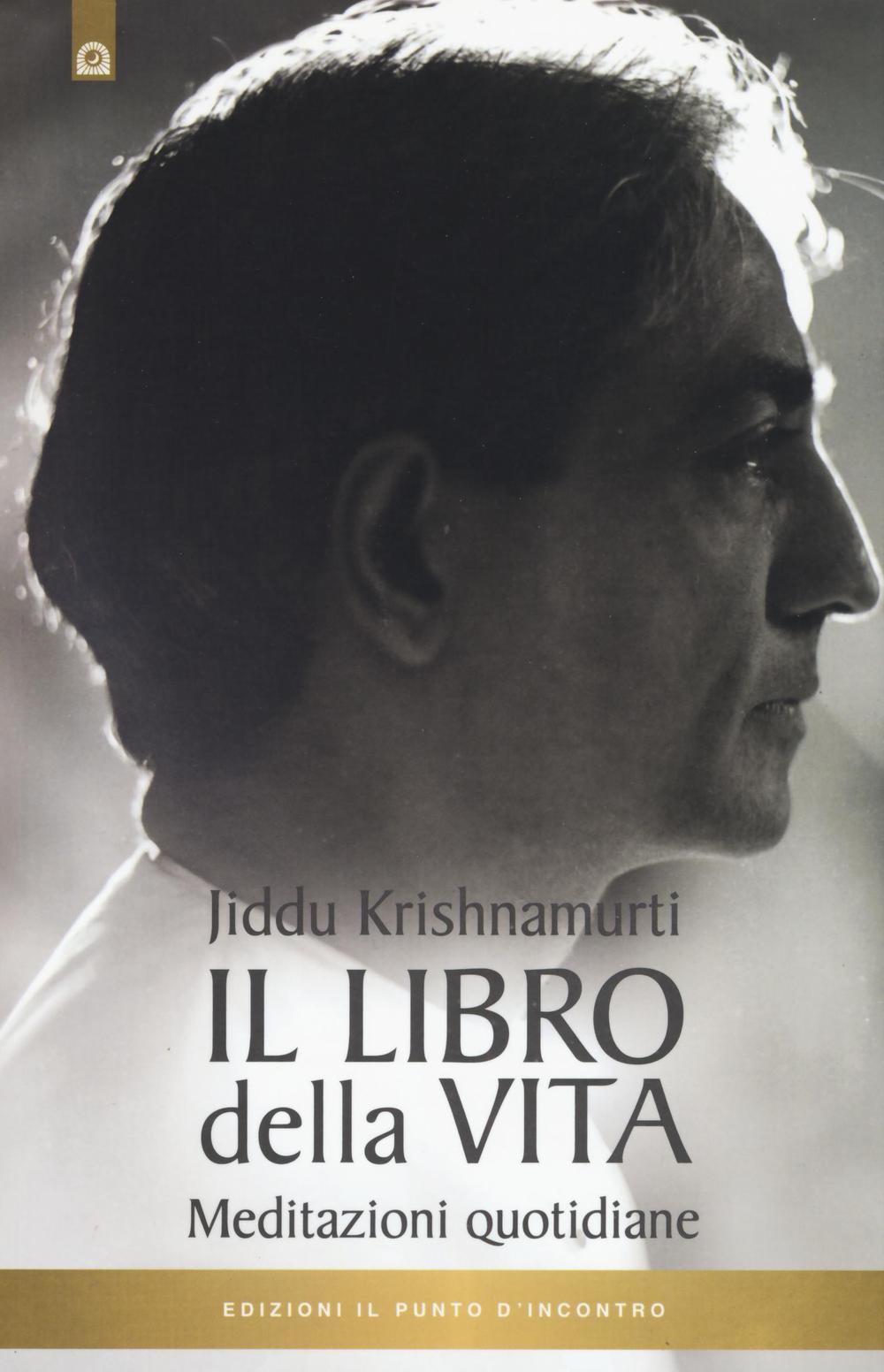Libro libro della vita. Meditazioni quotidiane di Jiddu Krishnamurti - ean 9788868203344 - Edizioni Il Punto d'Incontro