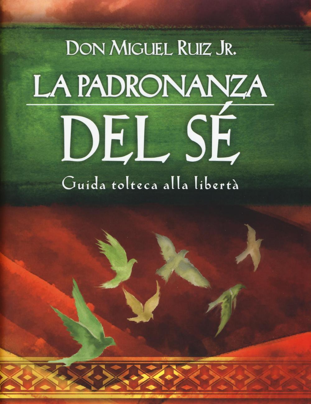 Libro padronanza del sé. Guida tolteca alla libertà di Miguel jr. Ruiz - ean 9788868203481 - Edizioni Il Punto d'Incontro
