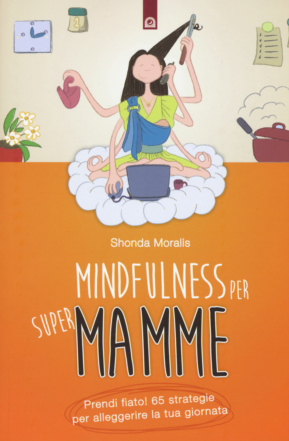 Libro Mindfulness per supermamme. Prendi fiato! 65 strategie per alleggerire la tua giornata di Shonda Moralis - ean 9788868204129 - Edizioni Il Punto d'Incontro