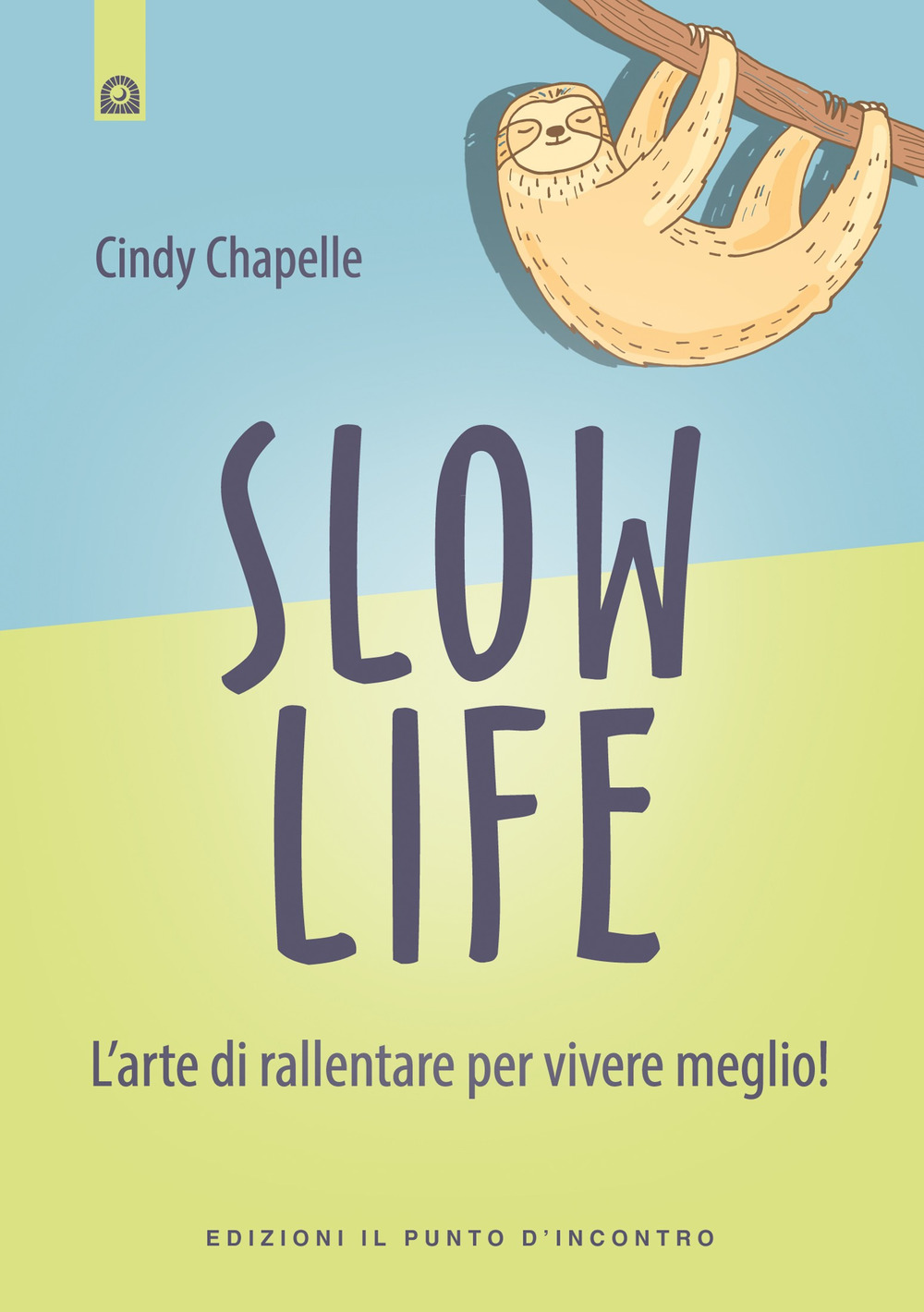 Libro Slow life. L’arte di rallentare per vivere meglio! di Cindy Chapelle - ean 9788868204204 - Edizioni Il Punto d'Incontro