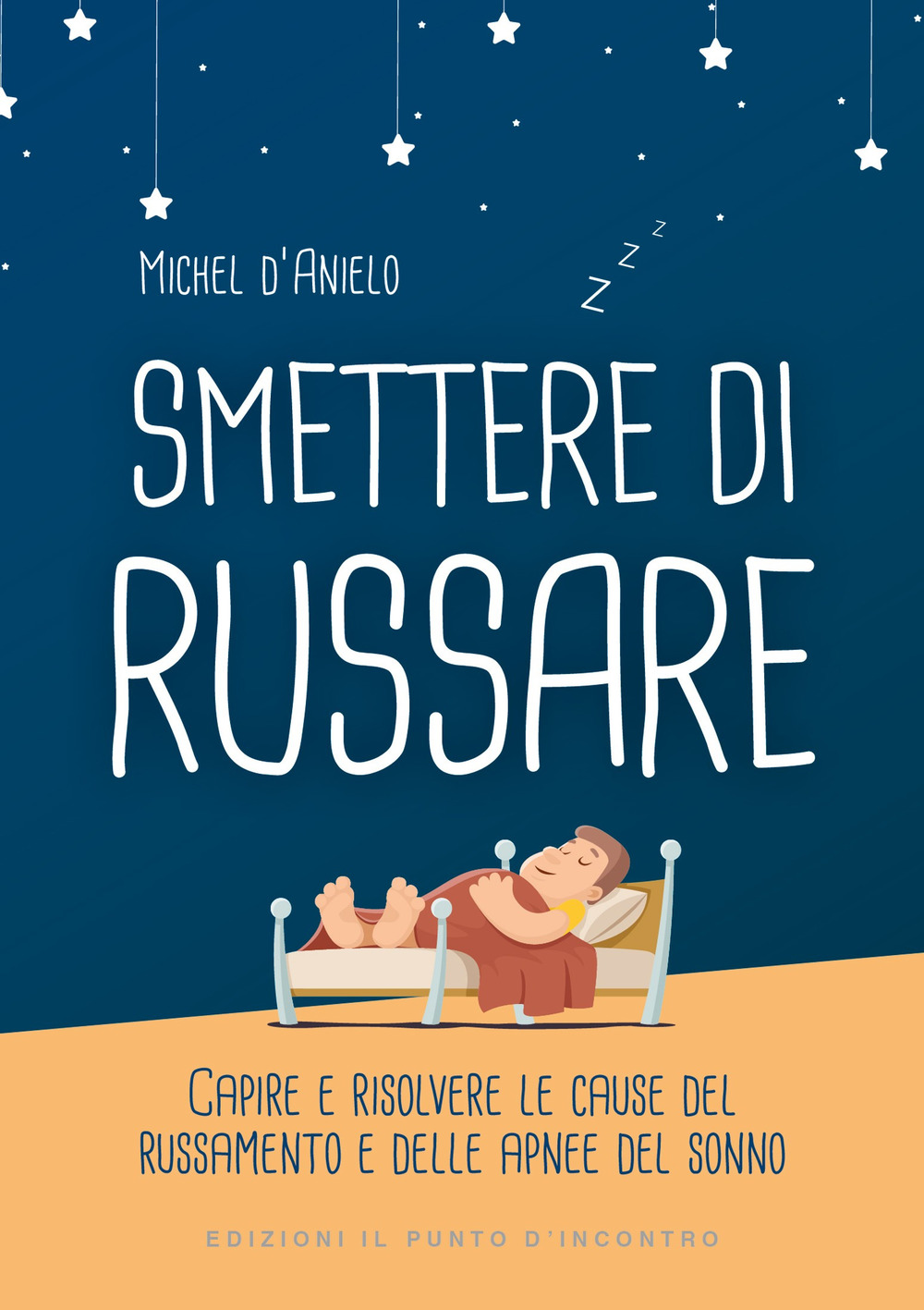 Libro Smettere di russare. Capire e risolvere le cause del russamento e delle apnee del sonno di Michel D'Anielo - ean 9788868204402 - Edizioni Il Punto d'Incontro