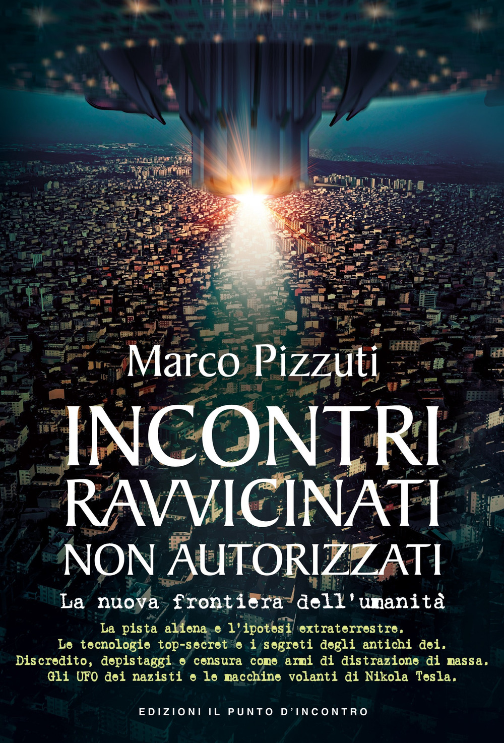 Libro Incontri ravvicinati non autorizzati. La nuova frontiera dell'umanità di Marco Pizzuti - ean 9788868204549 - Edizioni Il Punto d'Incontro