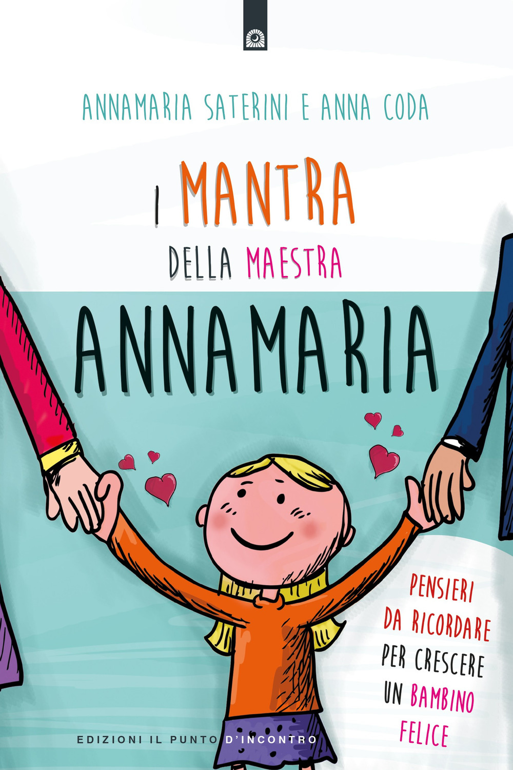 Libro mantra della maestra Annamaria. Pensieri da ricordare per crescere un bambino felice di Annamaria Saterini; Anna Coda - ean 9788868204730 - Edizioni Il Punto d'Incontro