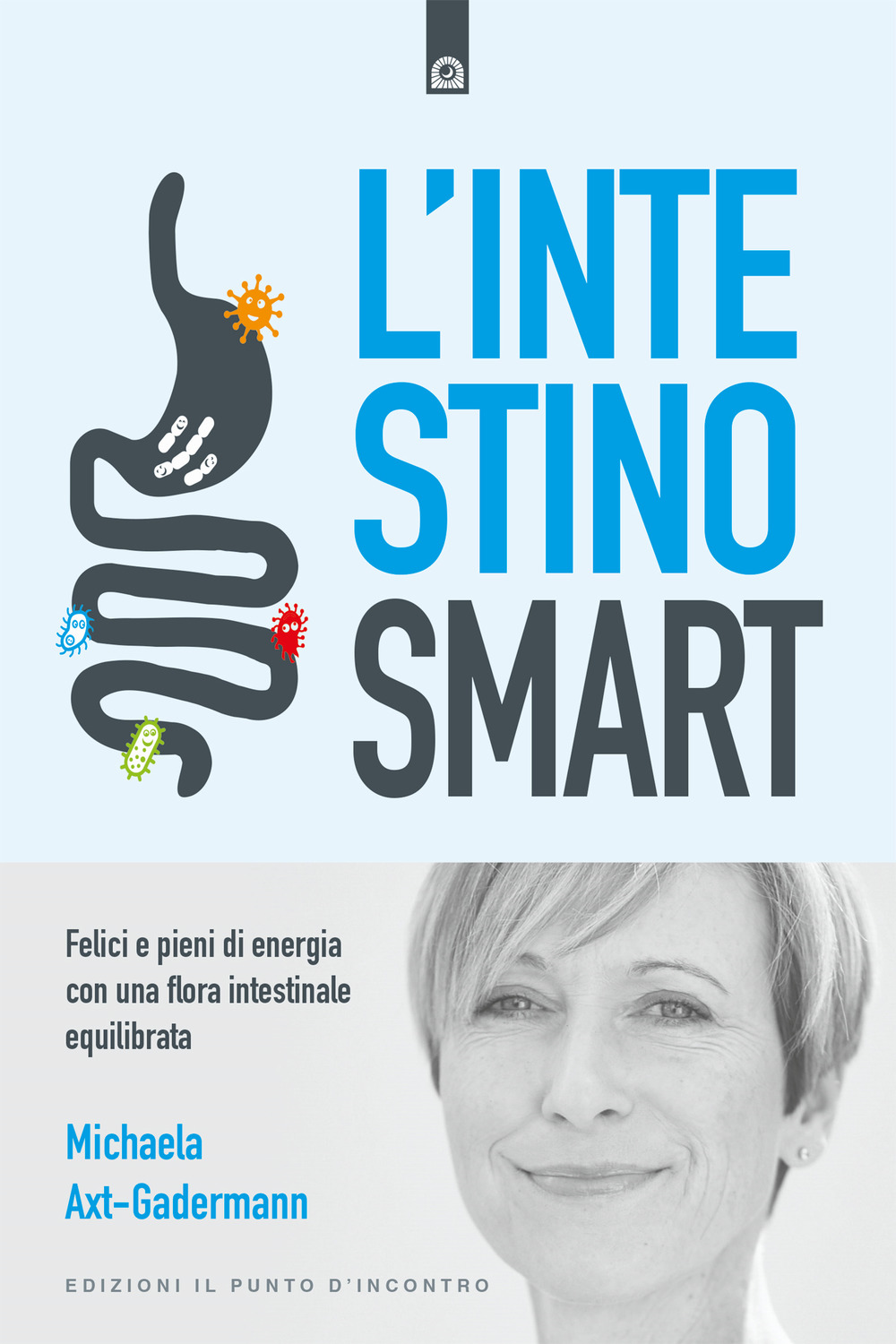 Libro intestino smart. Felici e pieni di energia con una flora intestinale equilibrata di Michaela Axt-Gadermann - ean 9788868204747 - Edizioni Il Punto d'Incontro