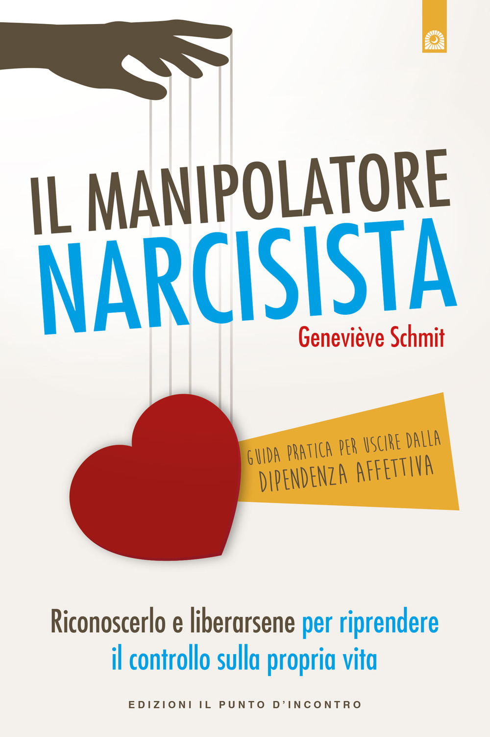 Libro manipolatore narcisista. Riconoscerlo e liberarsene per riprendere il controllo sulla propria vita di Geneviève Schmit - ean 9788868205218 - Edizioni Il Punto d'Incontro