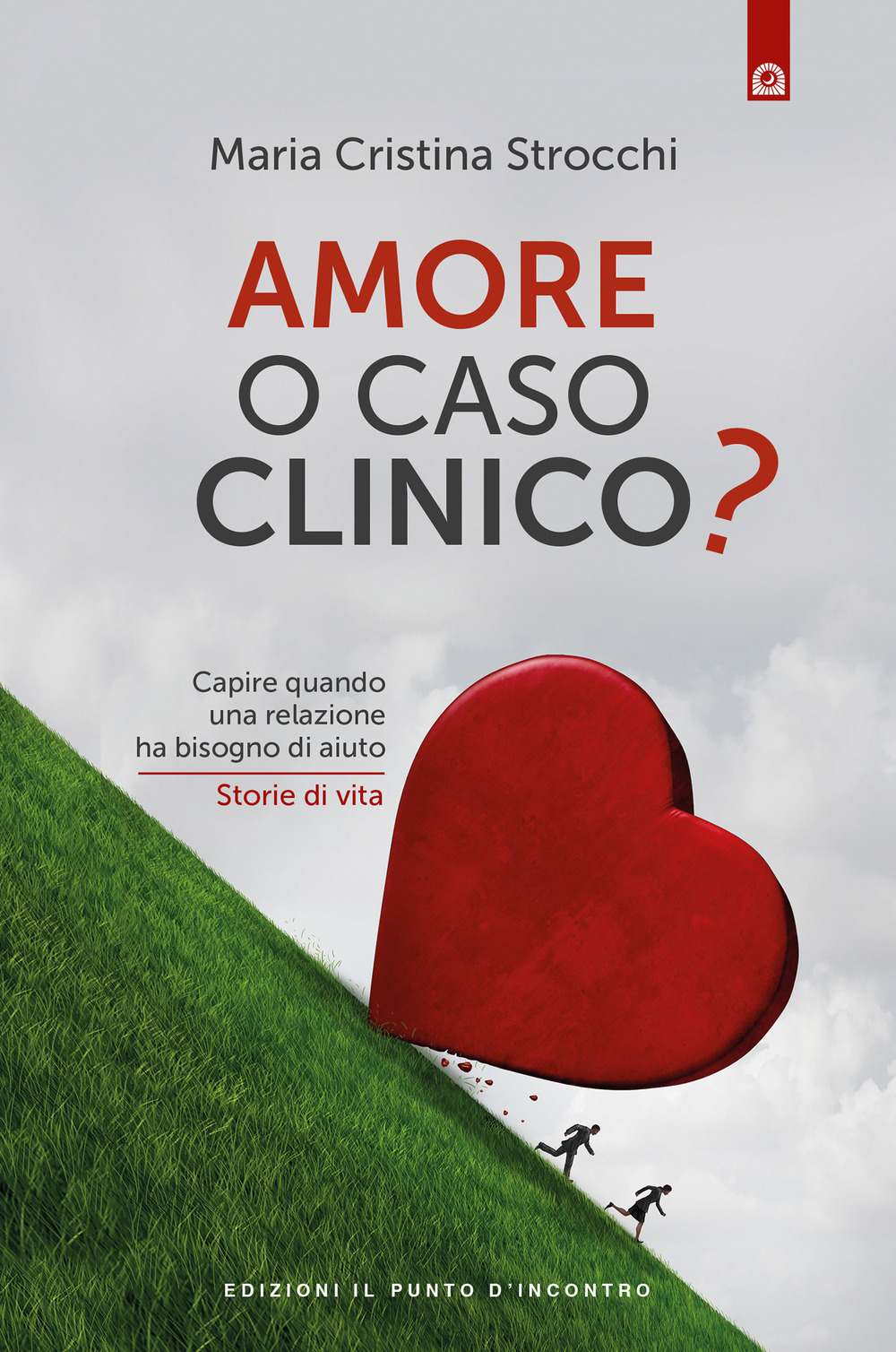 Libro Amore o caso clinico? Capire quando una relazione ha bisogno di aiuto. Storie di vita di Maria Cristina Strocchi - ean 9788868205621 - Edizioni Il Punto d'Incontro