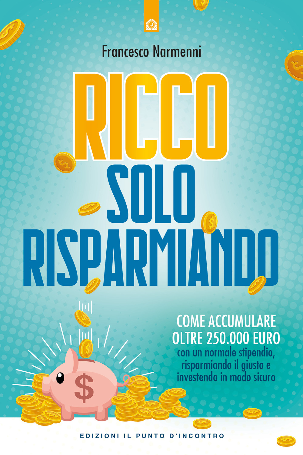 Libro Ricco solo risparmiando. Come accumulare oltre 250.000 euro con un normale stipendio