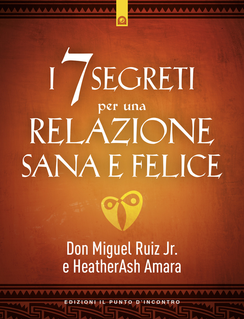 Libro 7 segreti per una relazione sana e felice di Miguel jr. Ruiz; HeatherAsh Amara - ean 9788868206376 - Edizioni Il Punto d'Incontro
