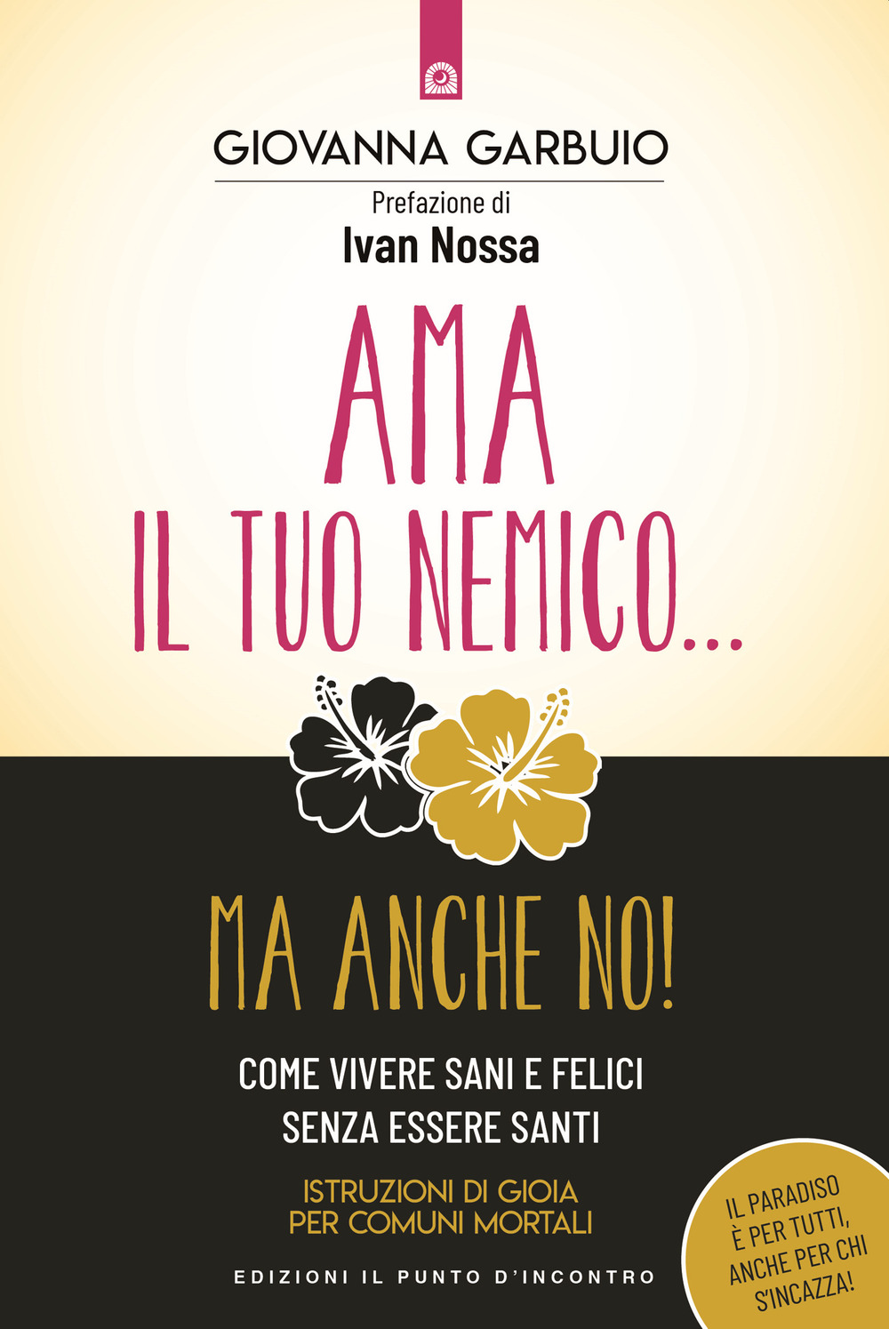 Libro Ama il tuo nemico... ma anche no! Come vivere sani e felici senza essere santi. Istruzioni di gioia per comuni mortali di Giovanna Garbuio - ean 9788868207069 - Edizioni Il Punto d'Incontro