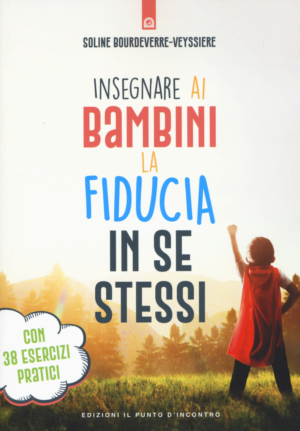 Libro Insegnare ai bambini la fiducia in se stessi. Con 38 esercizi pratici di Soline Bourdeverre-Veyssière - ean 9788868207335 - Edizioni Il Punto d'Incontro