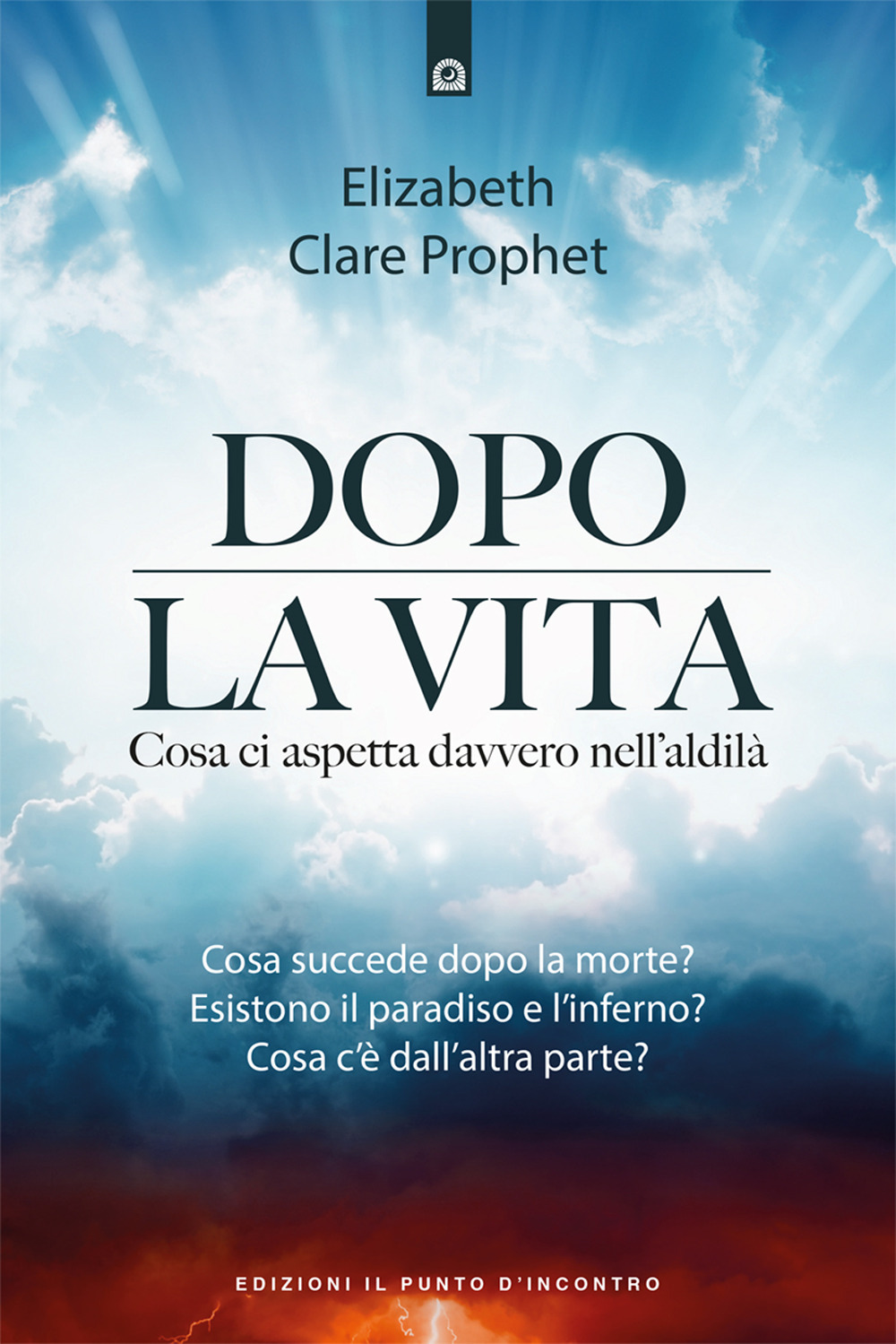 Libro Dopo la vita. Cosa ci aspetta davvero nell’aldilà di Elizabeth Clare Prophet - ean 9788868207618 - Edizioni Il Punto d'Incontro