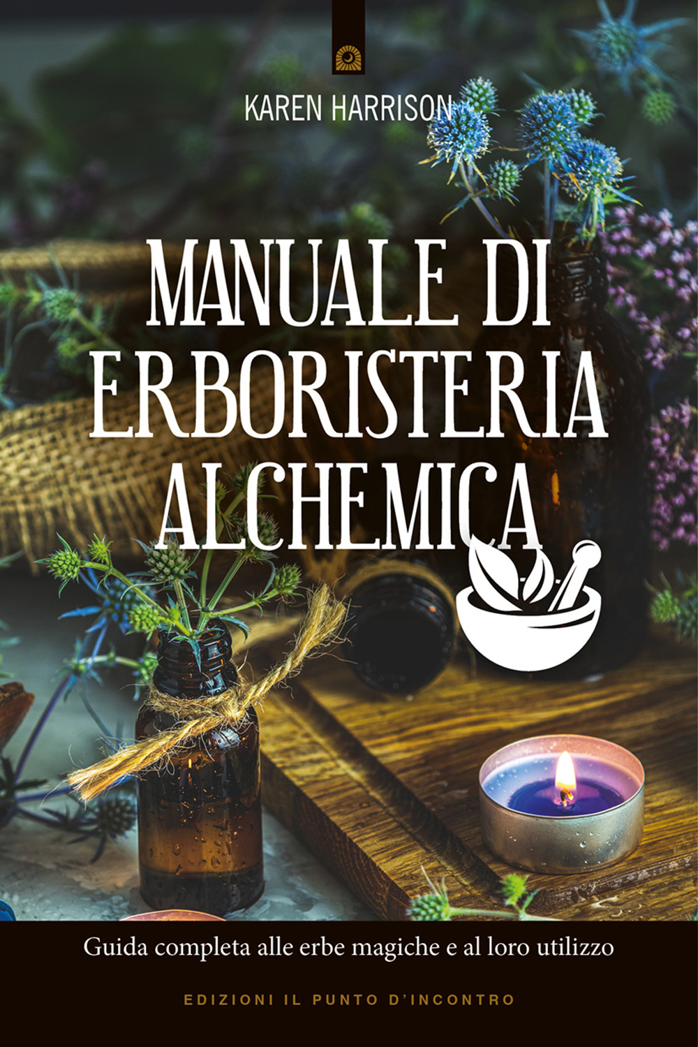 Libro Manuale di erboristeria alchemica. Guida completa alle erbe magiche e al loro utilizzo di Karen Harrison - ean 9788868207670 - Edizioni Il Punto d'Incontro