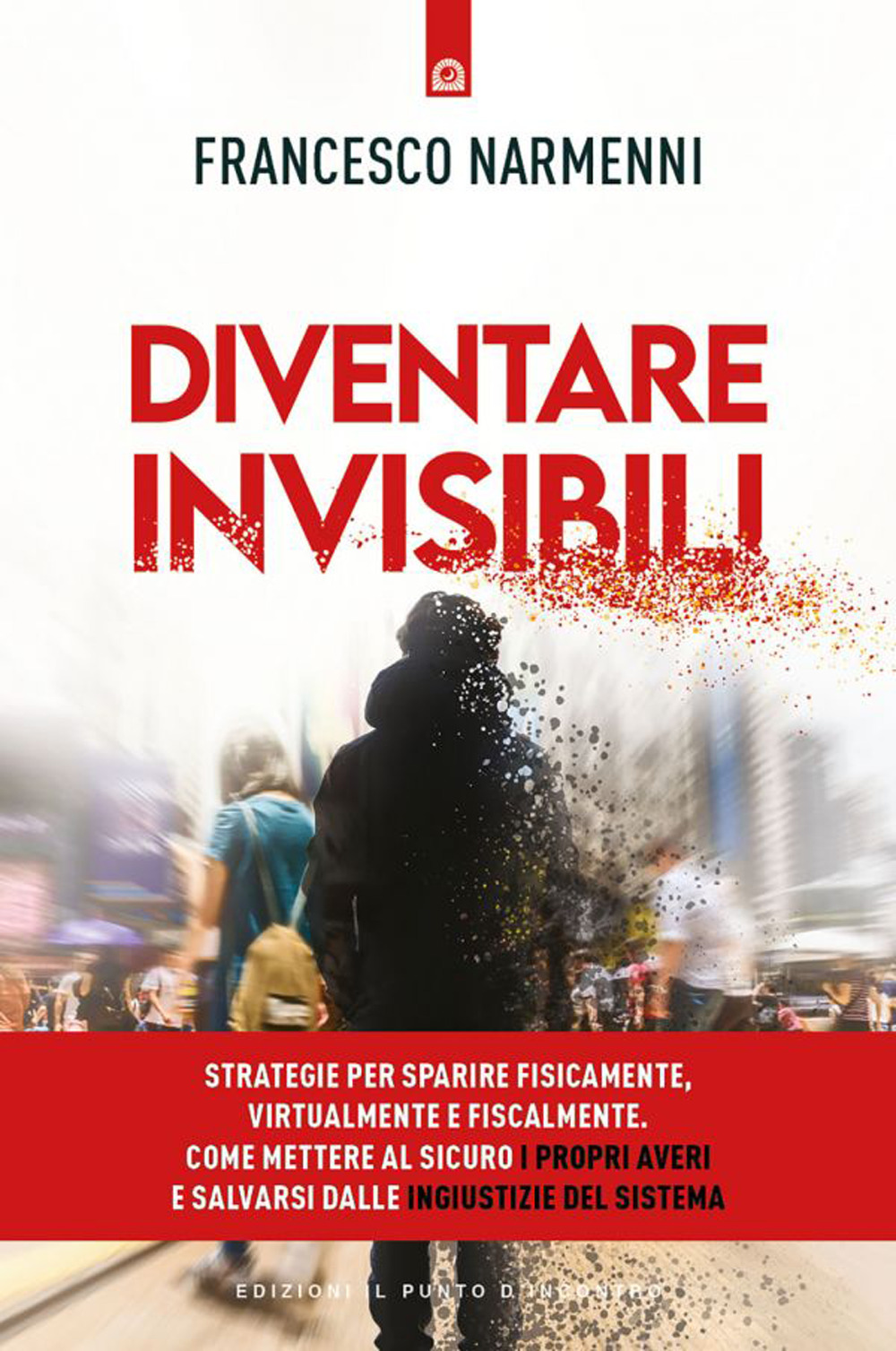 Libro Diventare invisibili. Strategie per sparire fisicamente