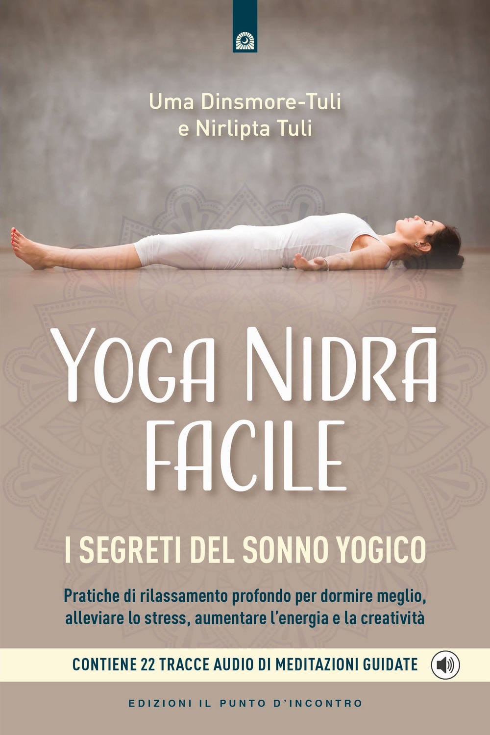 Libro Yoga nidra facile. I segreti del sonno yogico di Uma Dinsmore-Tuli; Nirlipta Tuli - ean 9788868208677 - Edizioni Il Punto d'Incontro