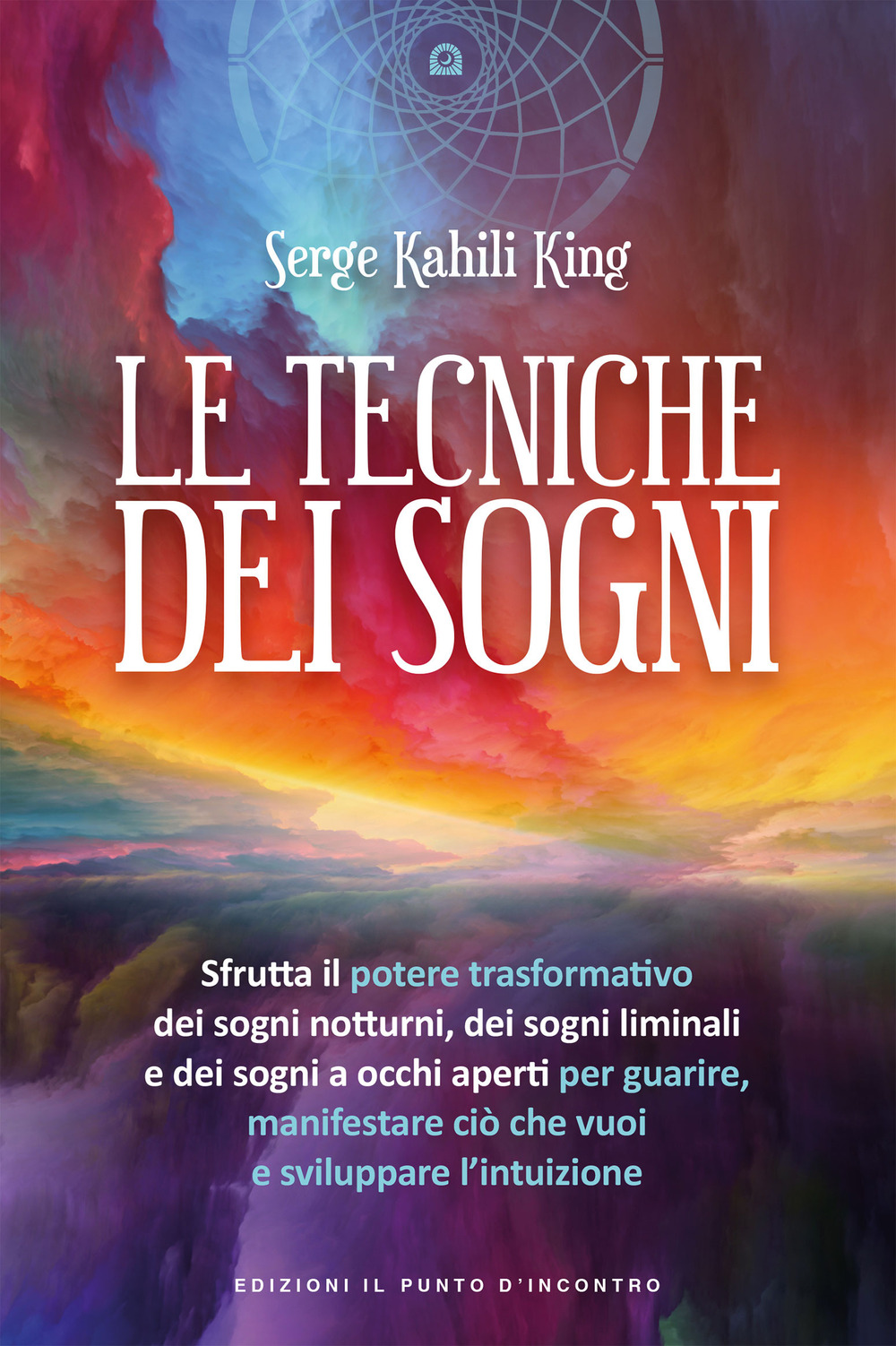 Libro tecniche dei sogni di Serge Kahili King - ean 9788868208837 - Edizioni Il Punto d'Incontro