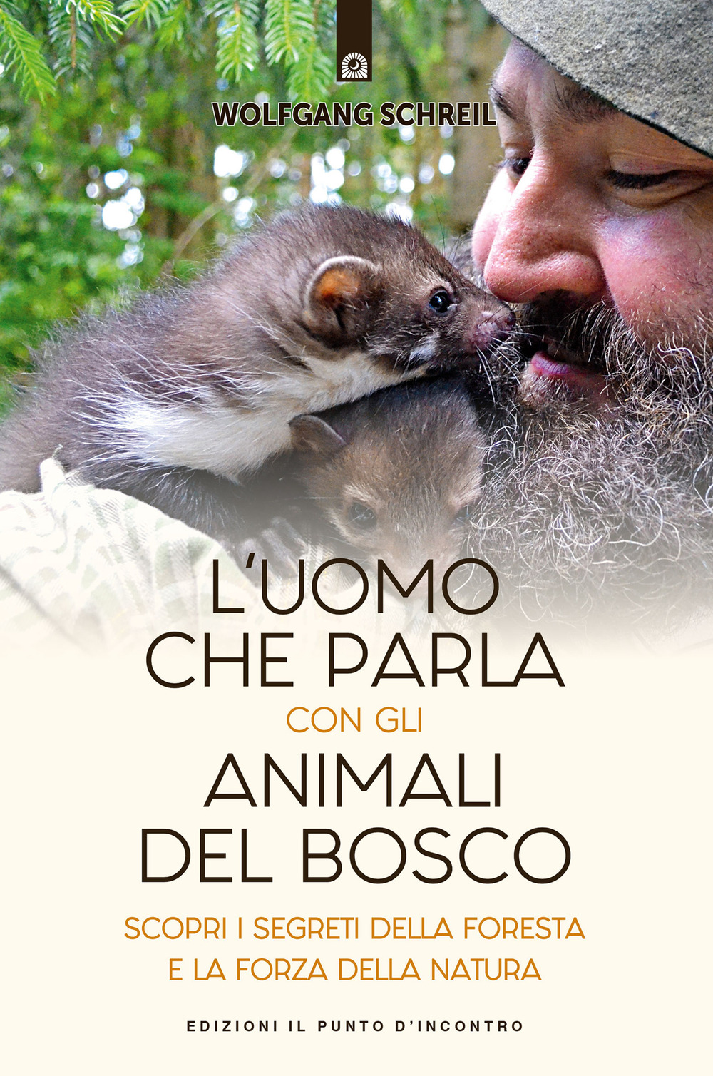 Libro uomo che parla con gli animali del bosco. Scopri i segreti della foresta e la forza della natura di Wolfgang Schreil - ean 9788868208943 - Edizioni Il Punto d'Incontro