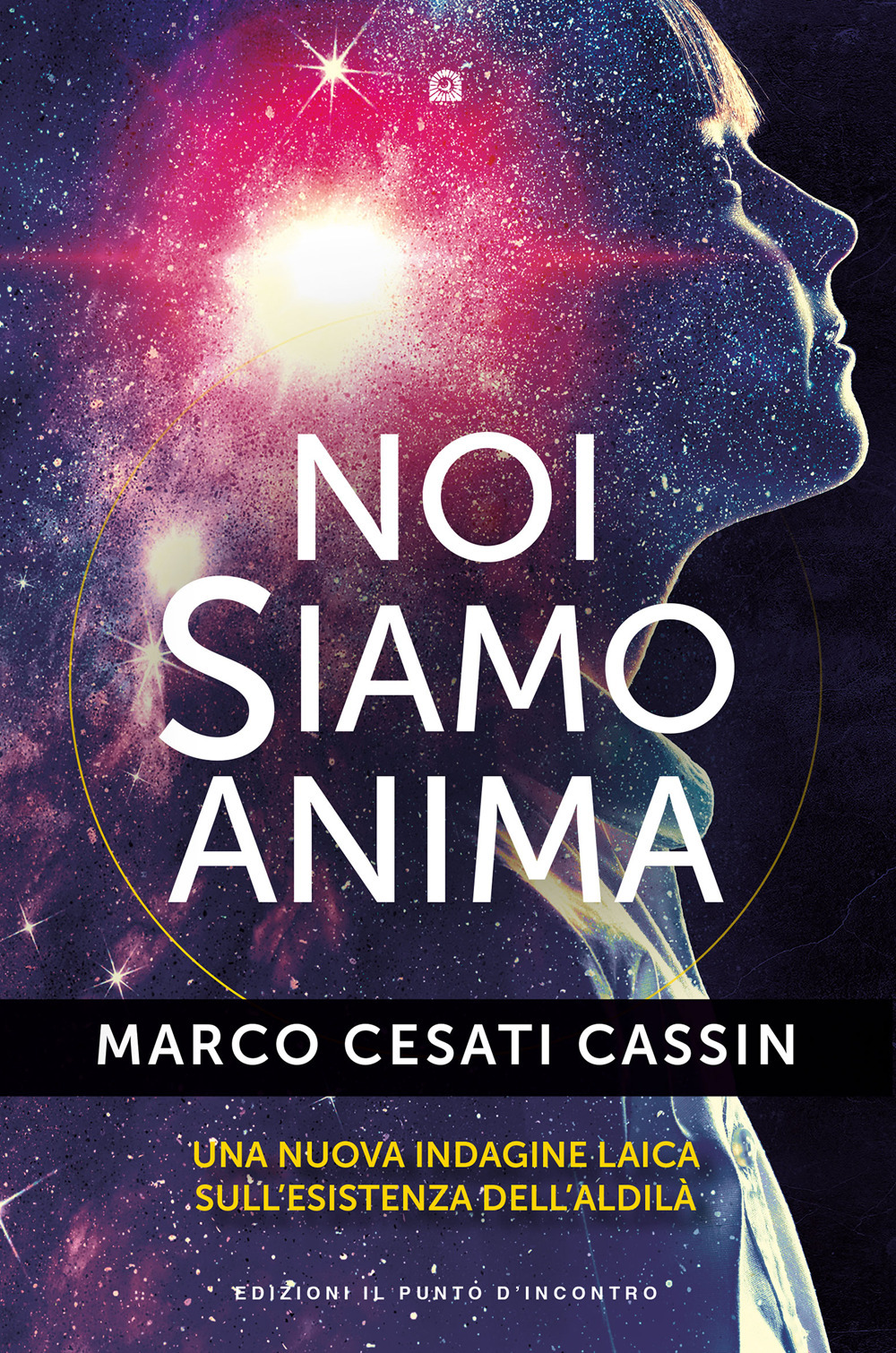 Libro Noi siamo anima. Una nuova indagine laica sull'esistenza dell'aldilà di Marco Cesati Cassin - ean 9788868208974 - Edizioni Il Punto d'Incontro