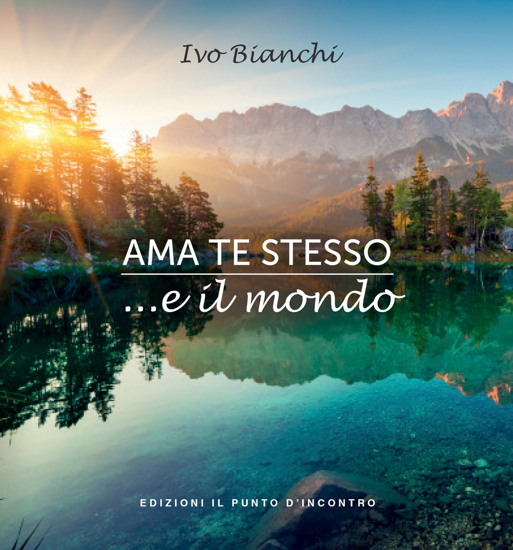 Libro Ama te stesso ...e il mondo di Ivo Bianchi - ean 9788868209766 - Edizioni Il Punto d'Incontro