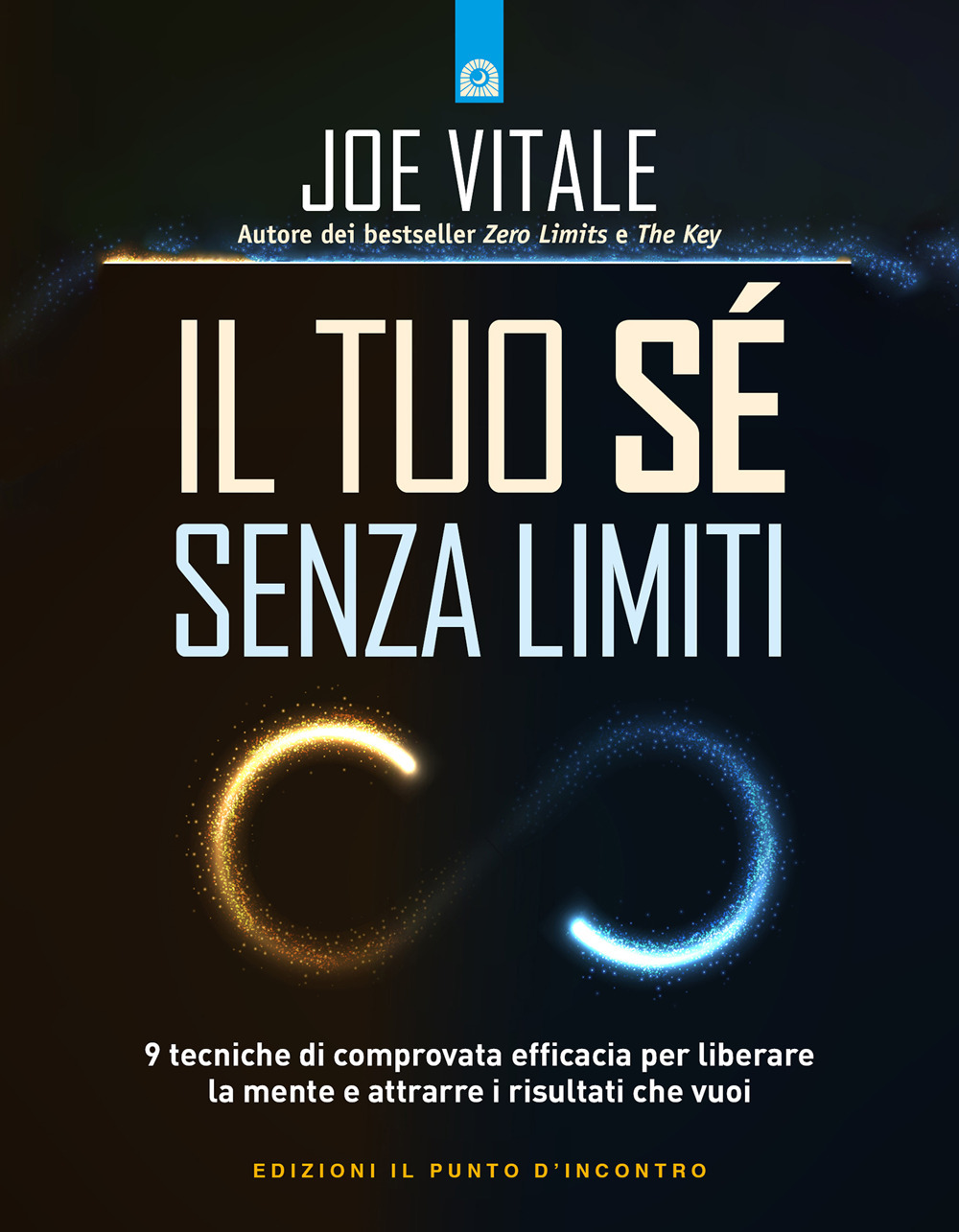 Libro tuo sé senza limiti. 9 tecniche di comprovata efficacia per liberare la mente e attrarre i risultati che vuoi di Joe Vitale - ean 9788868209841 - Edizioni Il Punto d'Incontro