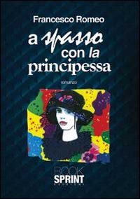 Libro A spasso con la principessa di Francesco Romeo - ean 9788868230043 - Booksprint
