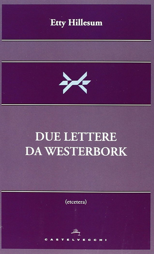 Libro Due lettere da Westerbork di Etty Hillesum - ean 9788868261245 - Castelvecchi