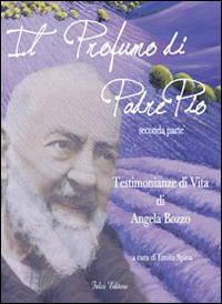 Libro profumo di padre Pio. Testimonianza di vita di Angela Bozzo. Parte seconda di  - ean 9788868291143 - Falco Editore