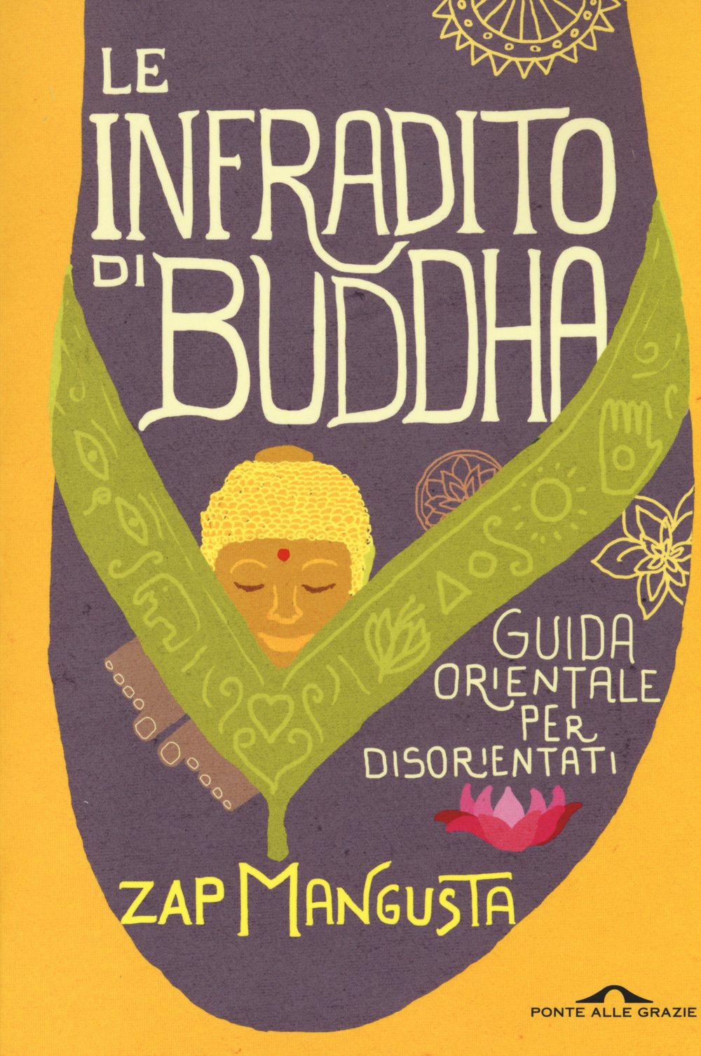 Libro infradito di Buddha. Guida orientale per disorientati di Zap Mangusta - ean 9788868330903 - Ponte alle Grazie