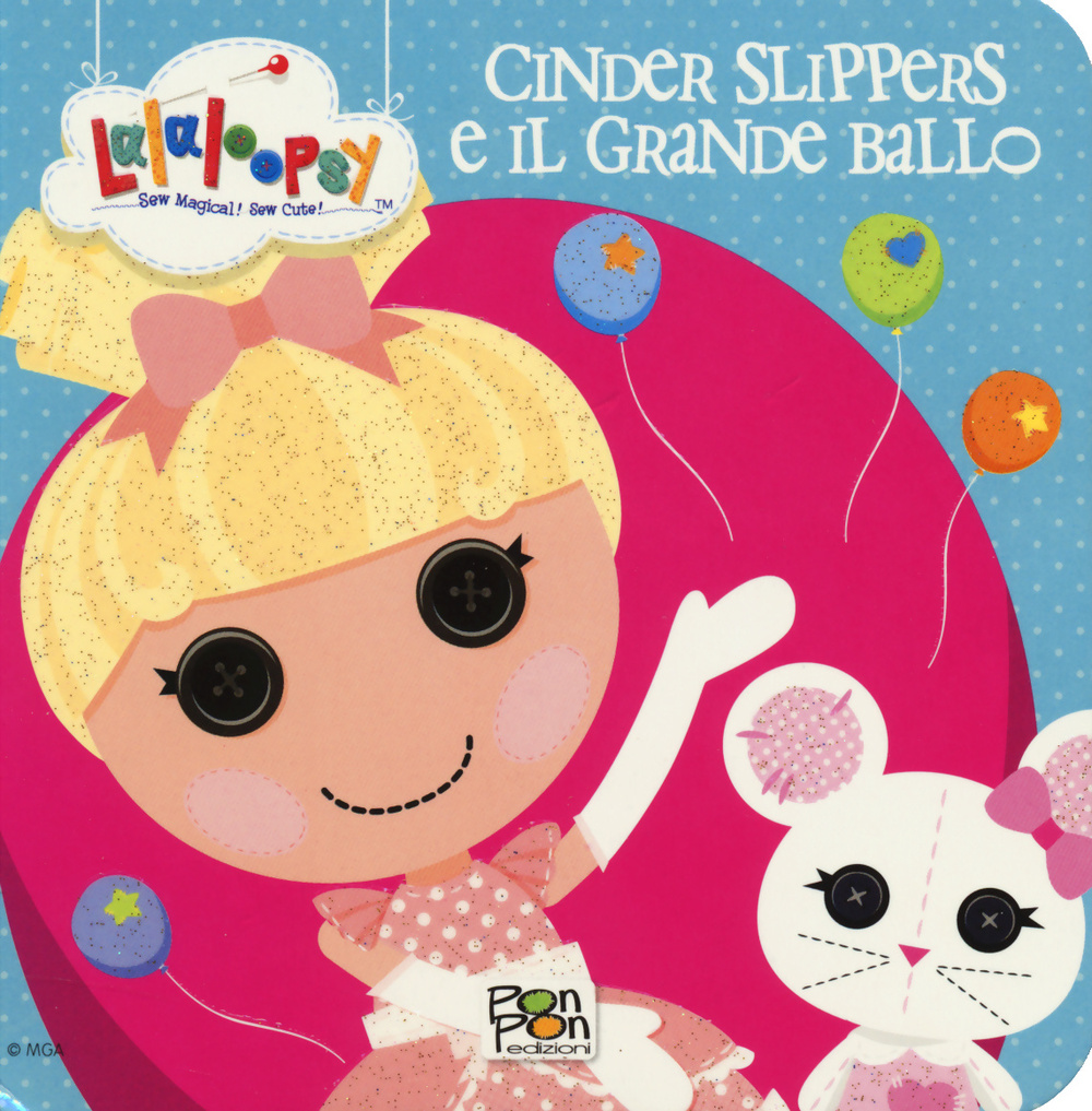 Libro Cinder Slippers e il grande ballo. Lalaloopsy di  - ean 9788868480165 - Pon Pon Edizioni