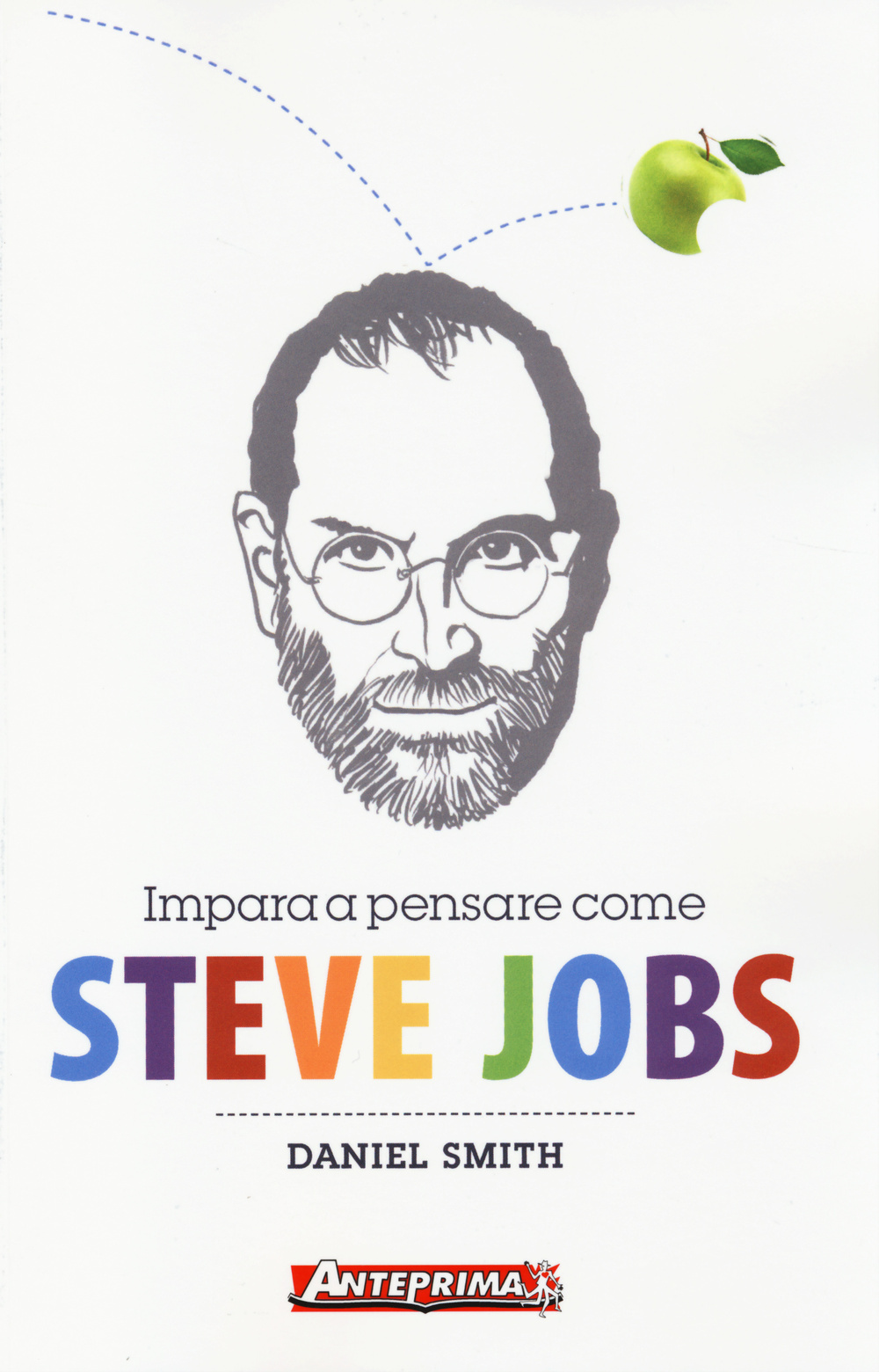 Libro Impara a pensare come Steve Jobs di Daniel Smith - ean 9788868490218 - Anteprima Edizioni