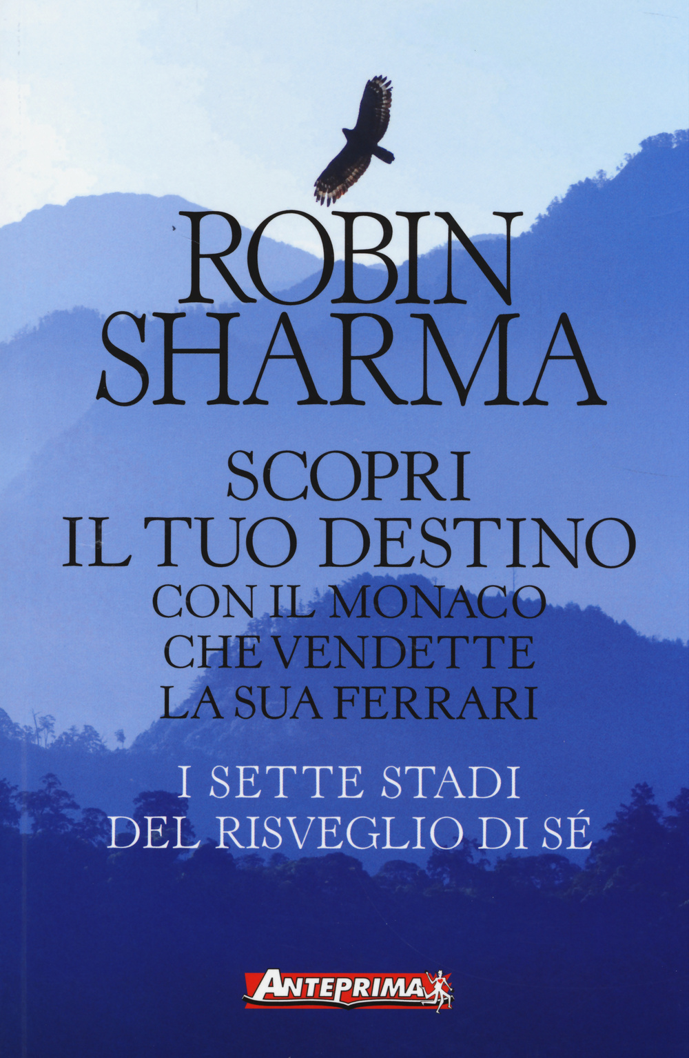 Libro Scopri il tuo destino con il monaco che vendette la sua Ferrari. I sette stadi del risveglio di sé di Robin S. Sharma - ean 9788868490249 - Anteprima Edizioni