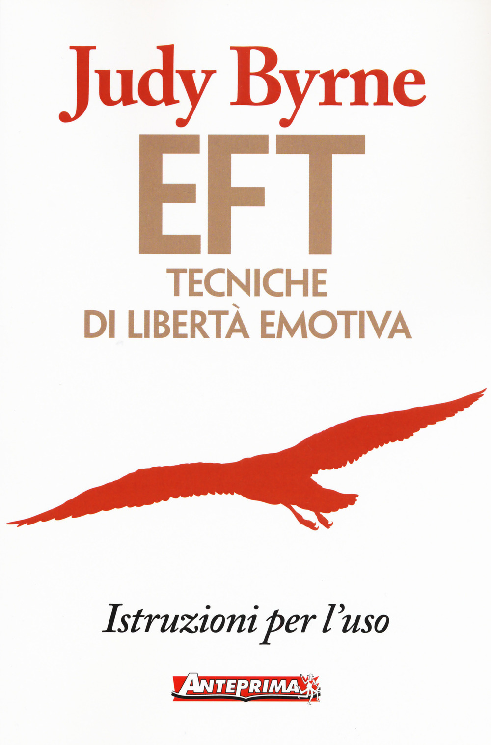 Libro EFT. Tecniche di libertà emotiva. Istruzioni per l'uso di Judy Byrne - ean 9788868491055 - Anteprima Edizioni