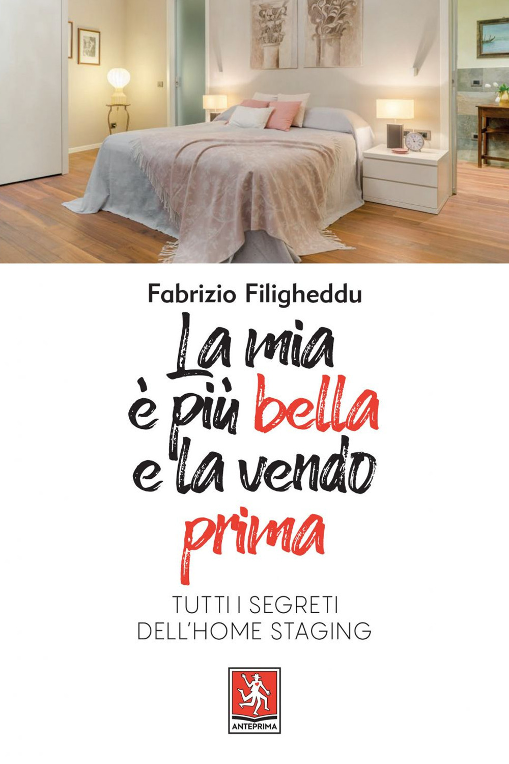 Libro mia è più bella e la vendo prima. Tutti i segreti dell'home staging di Fabrizio Filigheddu - ean 9788868491819 - Anteprima Edizioni