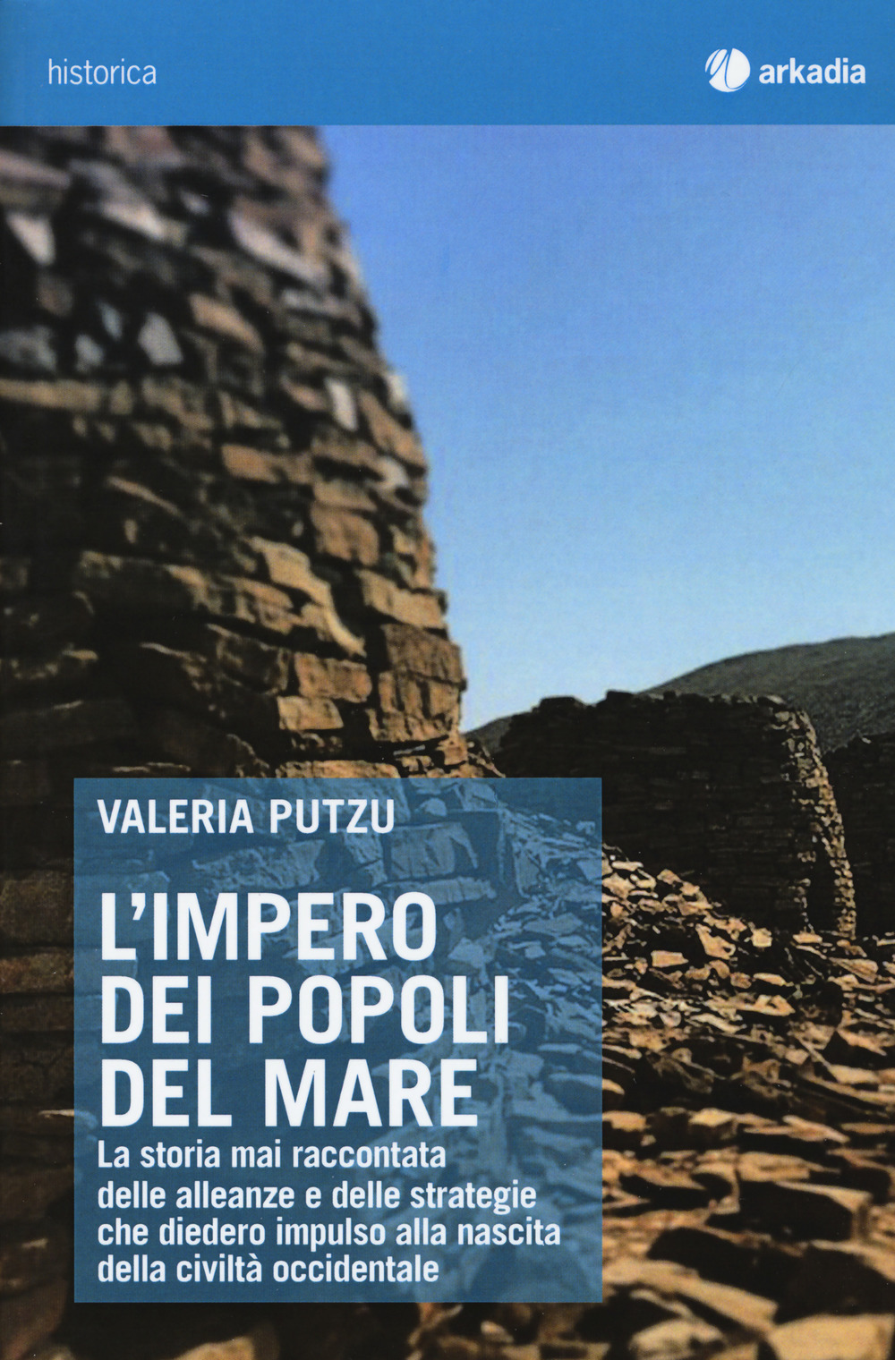 Libro impero dei popoli del mare. La storia mai raccontata delle alleanze e delle strategie che diedero impulso alla nascita della civiltà occidentale di Valeria Putzu - ean 9788868511869 - Arkadia