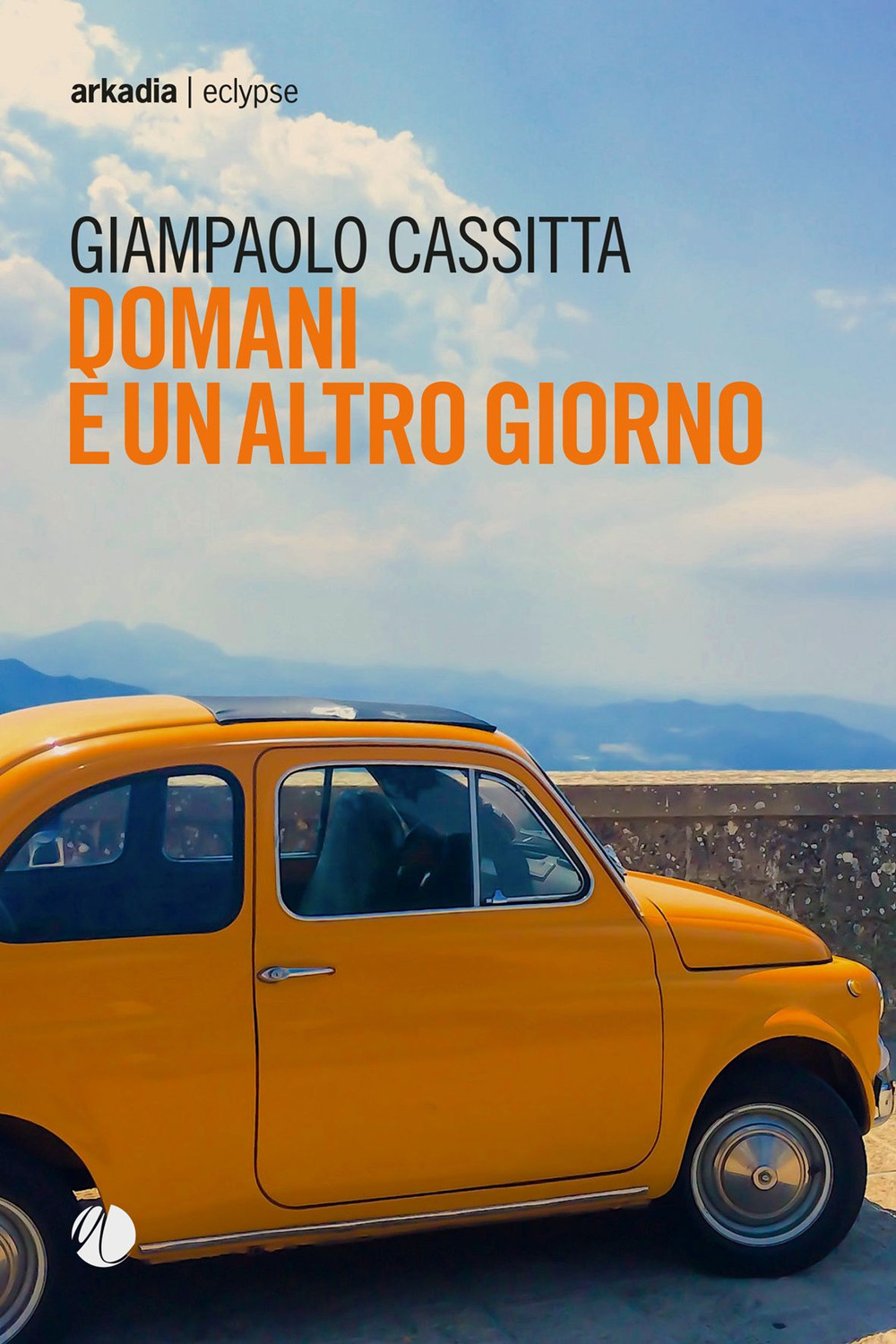 Libro Domani è un altro giorno di Giampaolo Cassitta - ean 9788868512385 - Arkadia