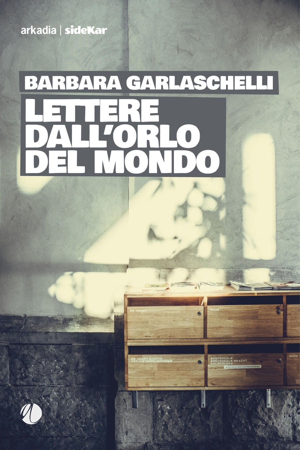 Libro Lettere dall'orlo del mondo di Barbara Garlaschelli - ean 9788868513214 - Arkadia