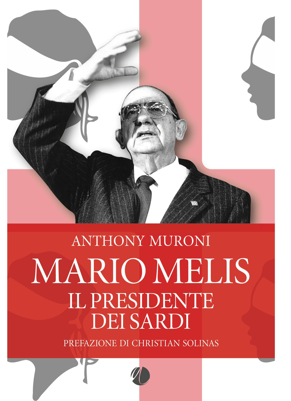 Libro Mario Melis. Il presidente dei sardi di Anthony Muroni - ean 9788868513269 - Arkadia