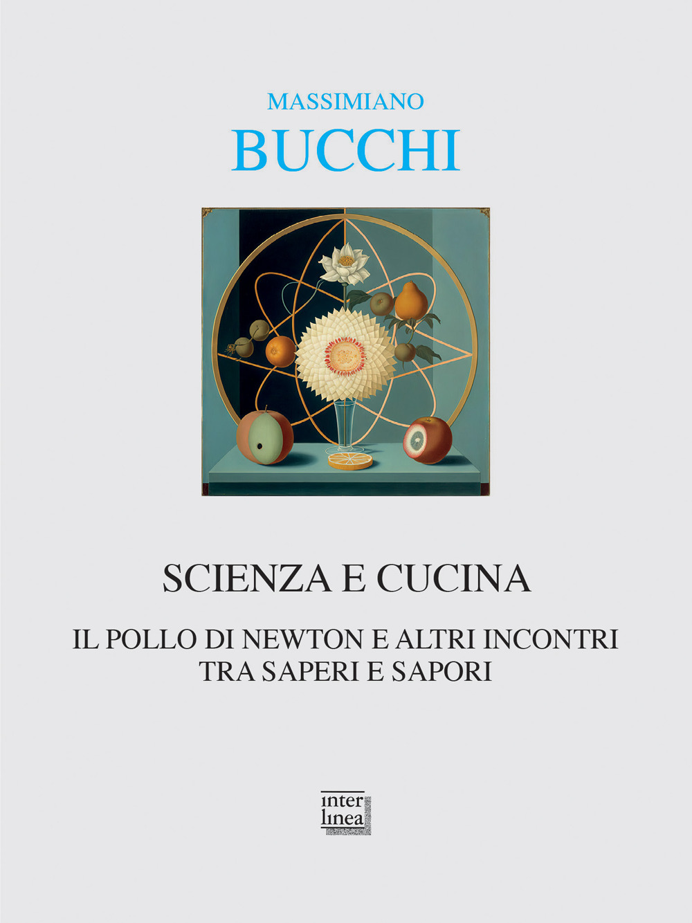 Libro Scienza e cucina. Il pollo di Newton e altri incontri tra saperi e sapori di Massimiano Bucchi - ean 9788868575229 - Interlinea