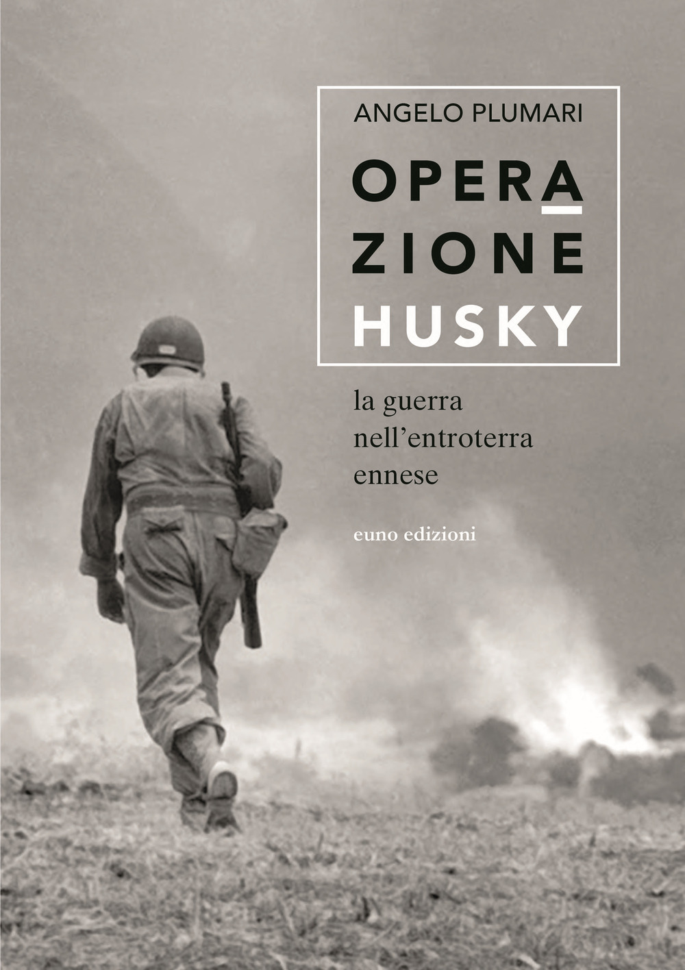 Libro Operazione Husky. La guerra nell'entroterra ennese di Angelo Plumari - ean 9788868591694 - Euno Edizioni