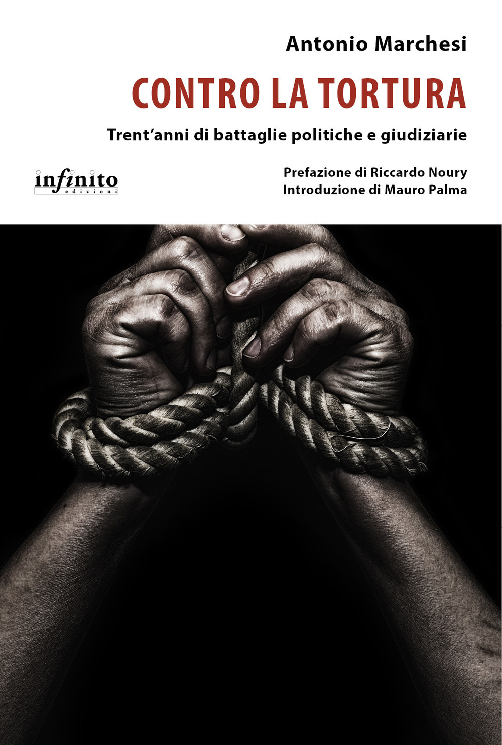 Libro Contro la tortura. Trent’anni di battaglie politiche e giudiziarie di Antonio Marchesi - ean 9788868613891 - Infinito Edizioni