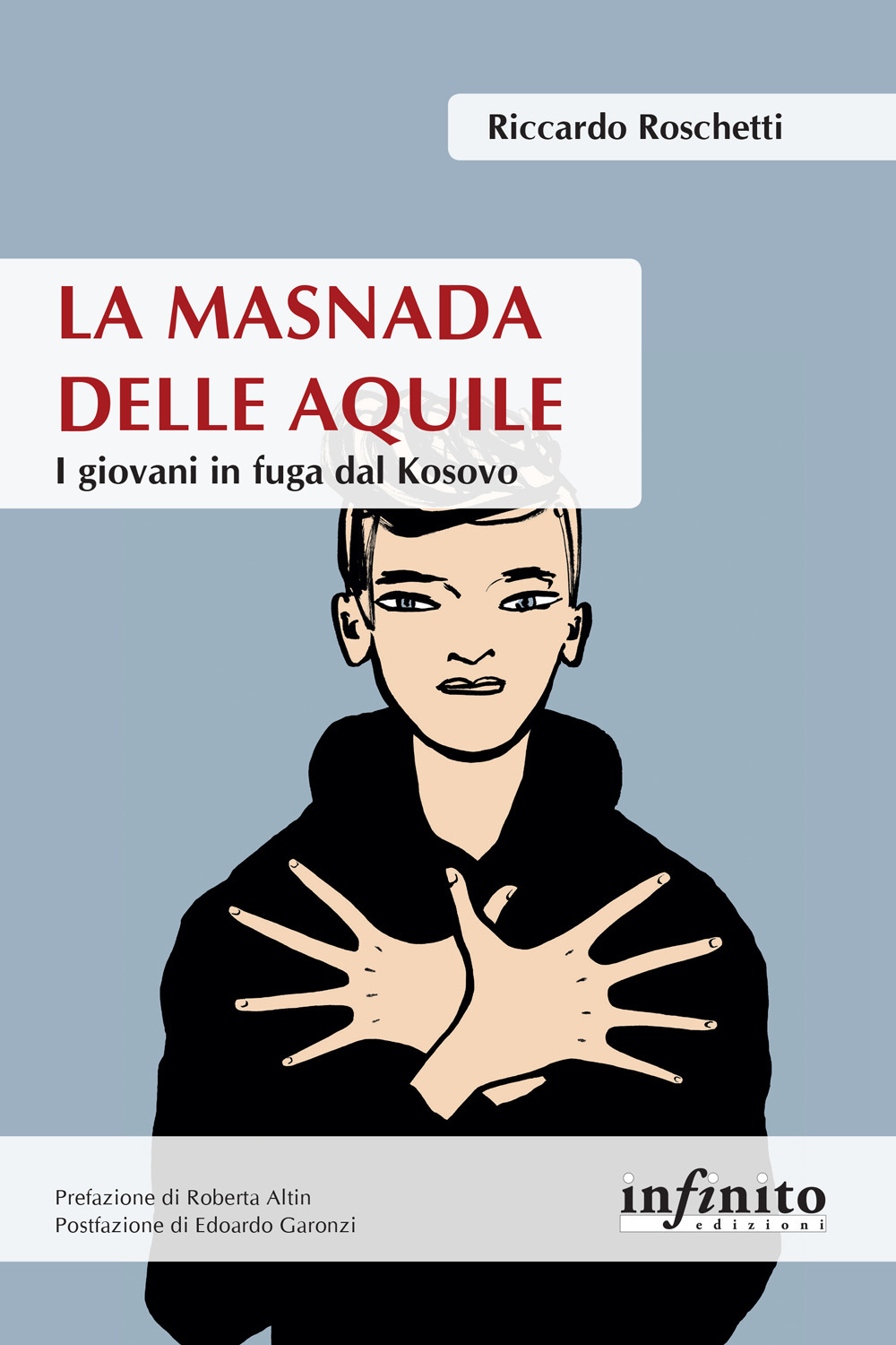 Libro masnada delle aquile. I giovani in fuga dal Kosovo di Riccardo Roschetti - ean 9788868614171 - Infinito Edizioni