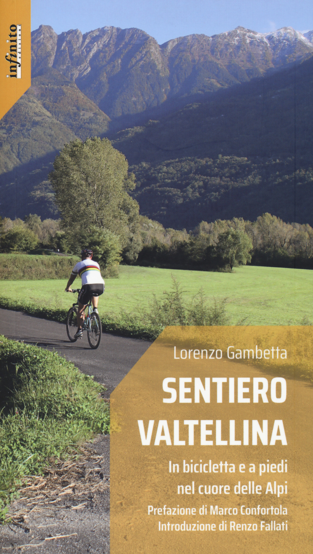 Libro Sentiero Valtellina. In bicicletta e a piedi nel cuore delle Alpi di Lorenzo Gambetta - ean 9788868614256 - Infinito Edizioni