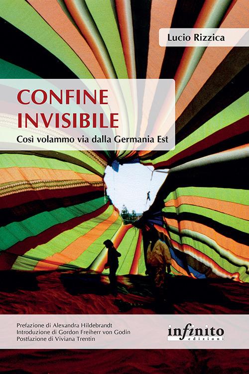 Libro Confine invisibile. Così volammo via dalla Germania Est di Lucio Rizzica - ean 9788868615055 - Infinito Edizioni