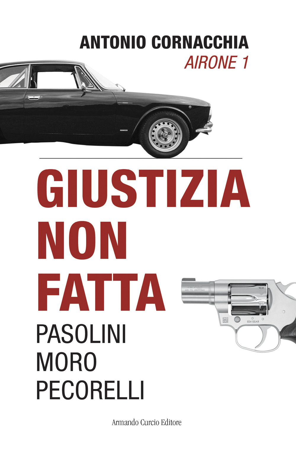 Libro Giustizia non fatta. Pasolini Moro Pecorelli di Antonio Cornacchia - ean 9788868684914 - Curcio