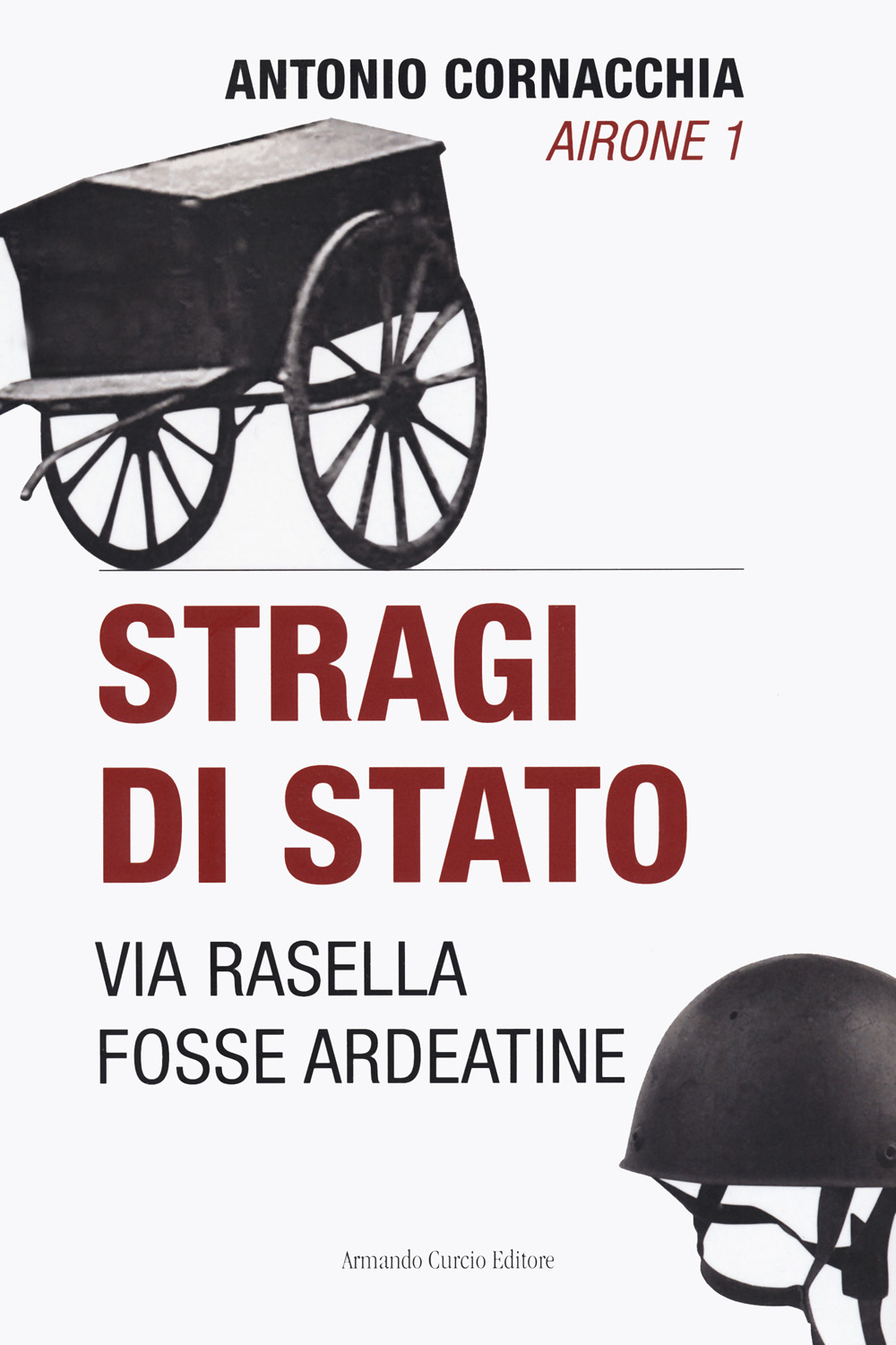 Libro Stragi di Stato. Via Rasella. Fosse Ardeatine di Antonio Cornacchia - ean 9788868685942 - Curcio