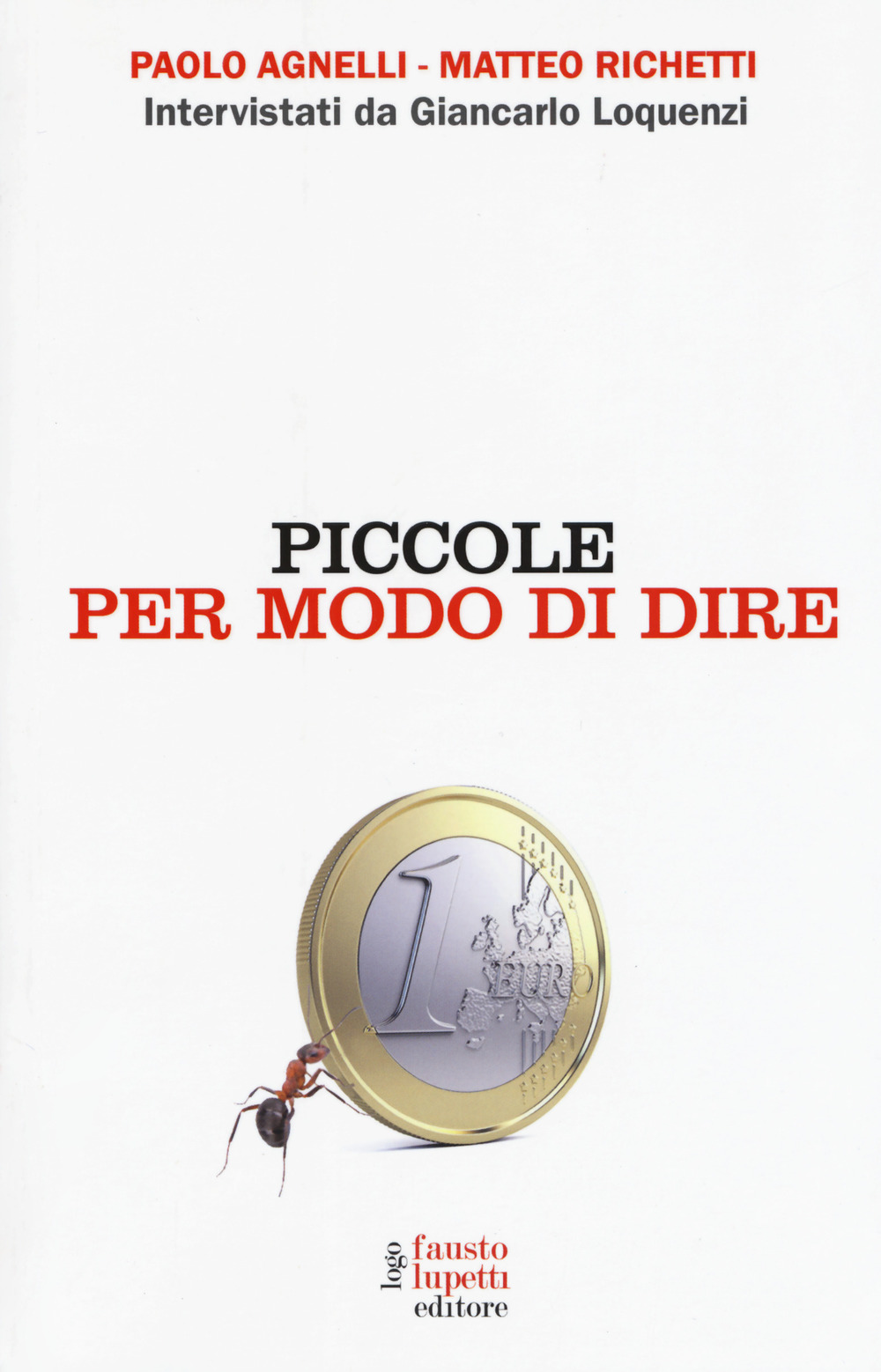 Libro Piccole per modo di dire di Paolo Agnelli; Matteo Richetti; Giancarlo Loquenzi - ean 9788868741723 - Fausto Lupetti Editore