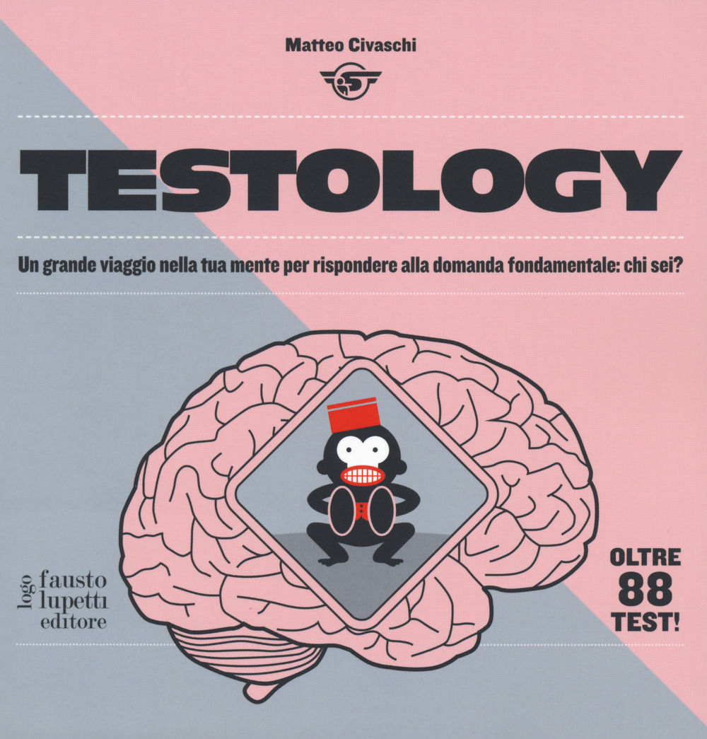 Libro Testology. Un grande viaggio nella tua mente per rispondere alla domanda fondamentale: chi sei? di Matteo Civaschi - ean 9788868742065 - Fausto Lupetti Editore