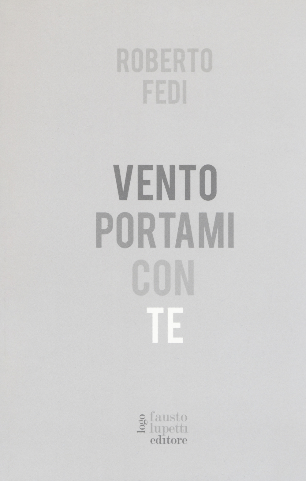 Libro Vento portami con te di Roberto Fedi - ean 9788868742089 - Fausto Lupetti Editore