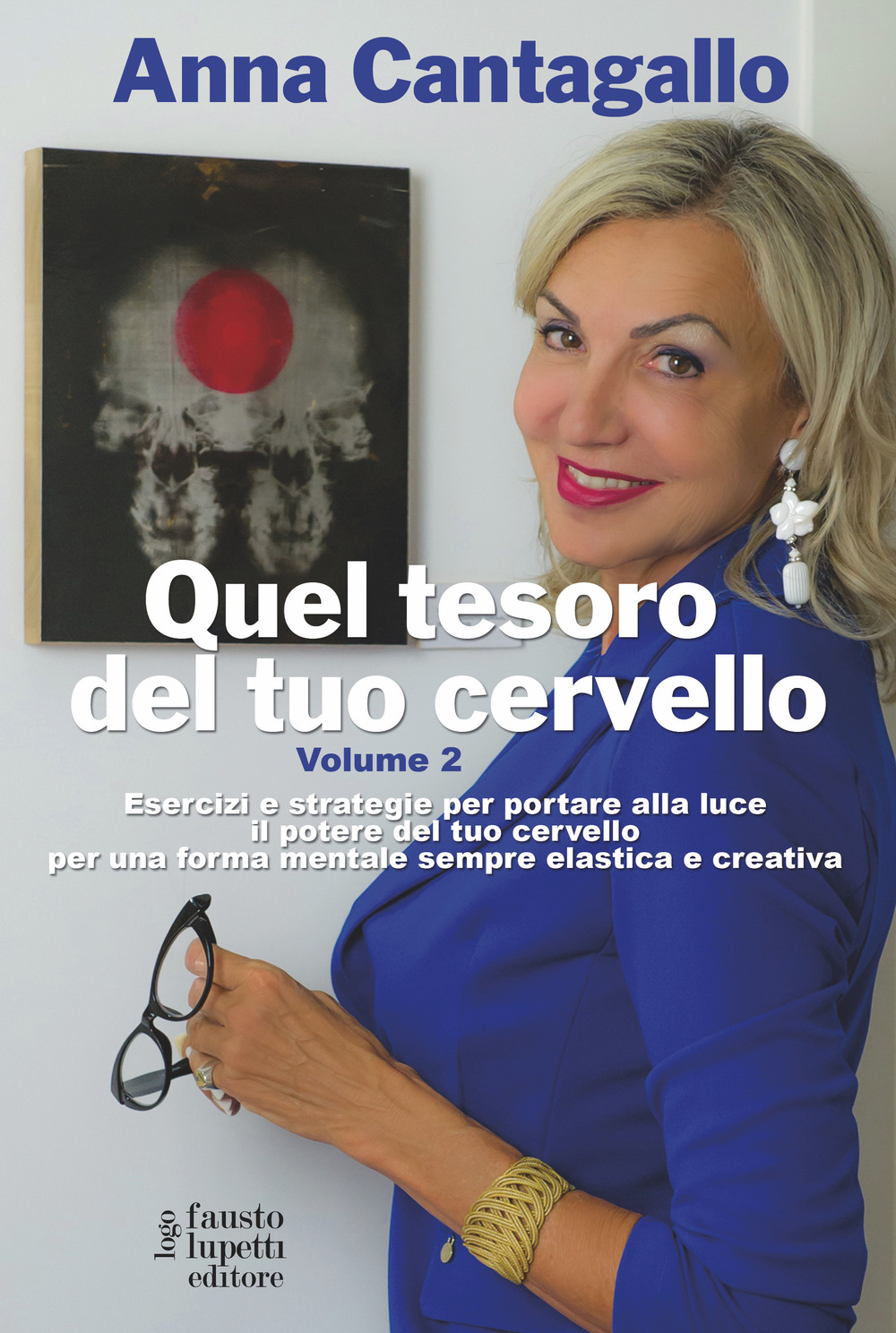 Libro Quel tesoro del tuo cervello. Esercizi e strategie per portare alla luce il potere del tuo cervello per una forma mentale sempre elastica e creativa di Anna Cantagallo - ean 9788868743345 - Fausto Lupetti Editore